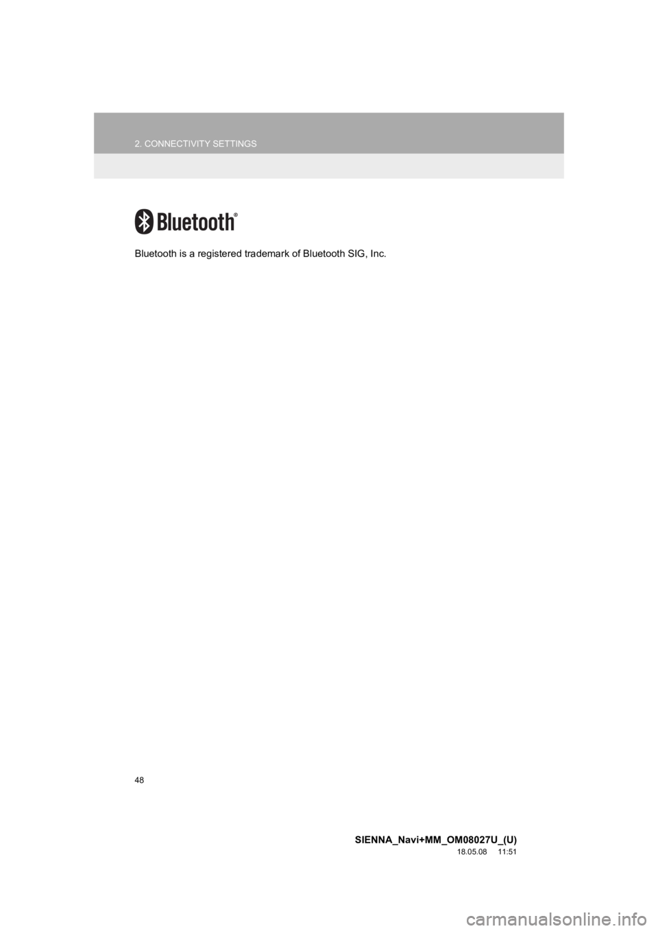 TOYOTA SIENNA 2019  Accessories, Audio & Navigation (in English) 48
2. CONNECTIVITY SETTINGS
SIENNA_Navi+MM_OM08027U_(U)
18.05.08     11:51
Bluetooth is a registered trademark of Bluetooth SIG, Inc. 