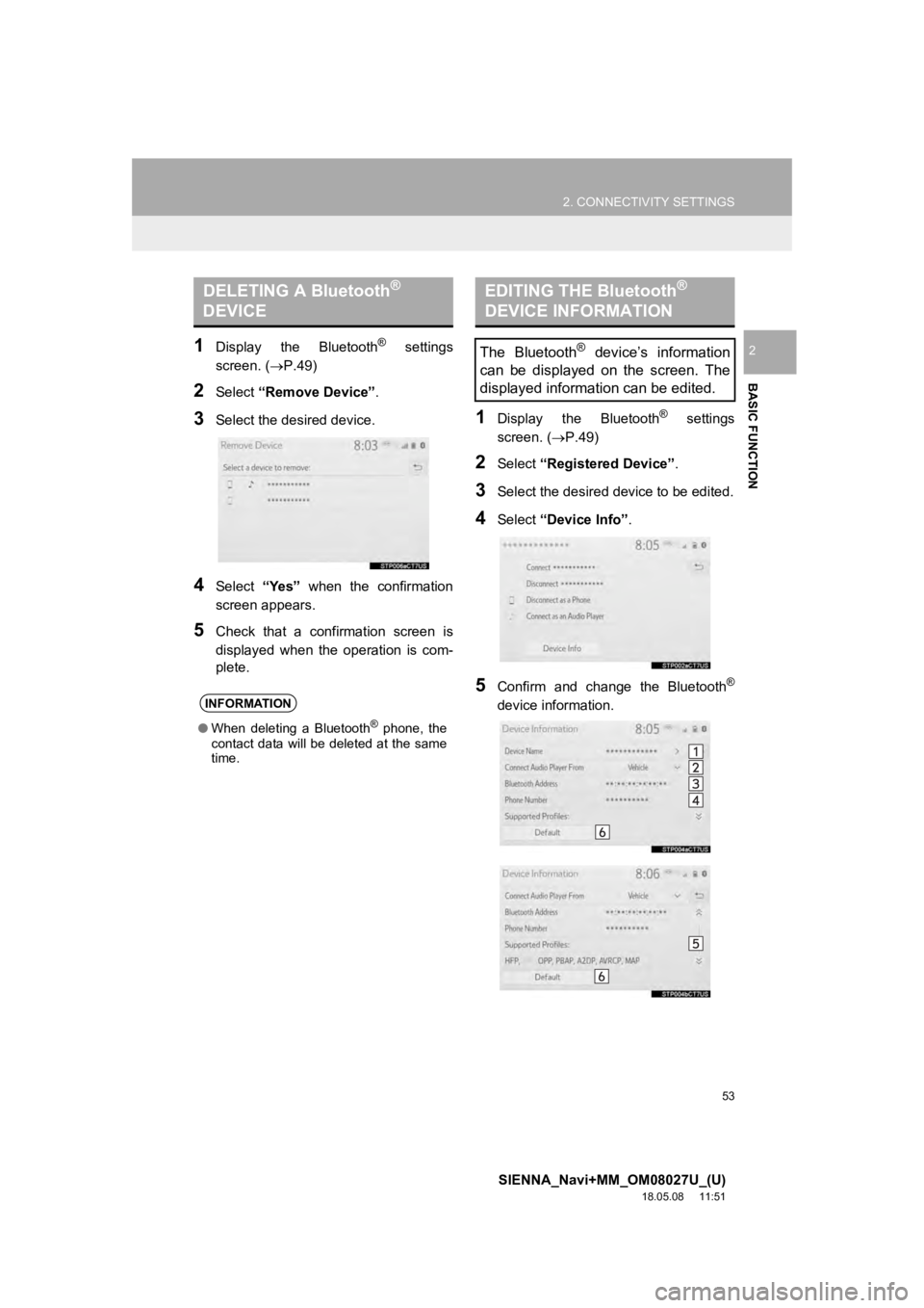 TOYOTA SIENNA 2019 Accessories, Audio & Navigation (in English) 53
2. CONNECTIVITY SETTINGS
SIENNA_Navi+MM_OM08027U_(U)
18.05.08 11:51
BASIC FUNCTION
21Display the Bluetooth® settings
screen. ( P.49)
2Select “Remove Device” .
3Select the desired dev TOYOTA SIENNA 2019 Accessories, Audio & Navigation (in English) 53
2. CONNECTIVITY SETTINGS
SIENNA_Navi+MM_OM08027U_(U)
18.05.08 11:51
BASIC FUNCTION
21Display the Bluetooth® settings
screen. ( P.49)
2Select “Remove Device” .
3Select the desired dev