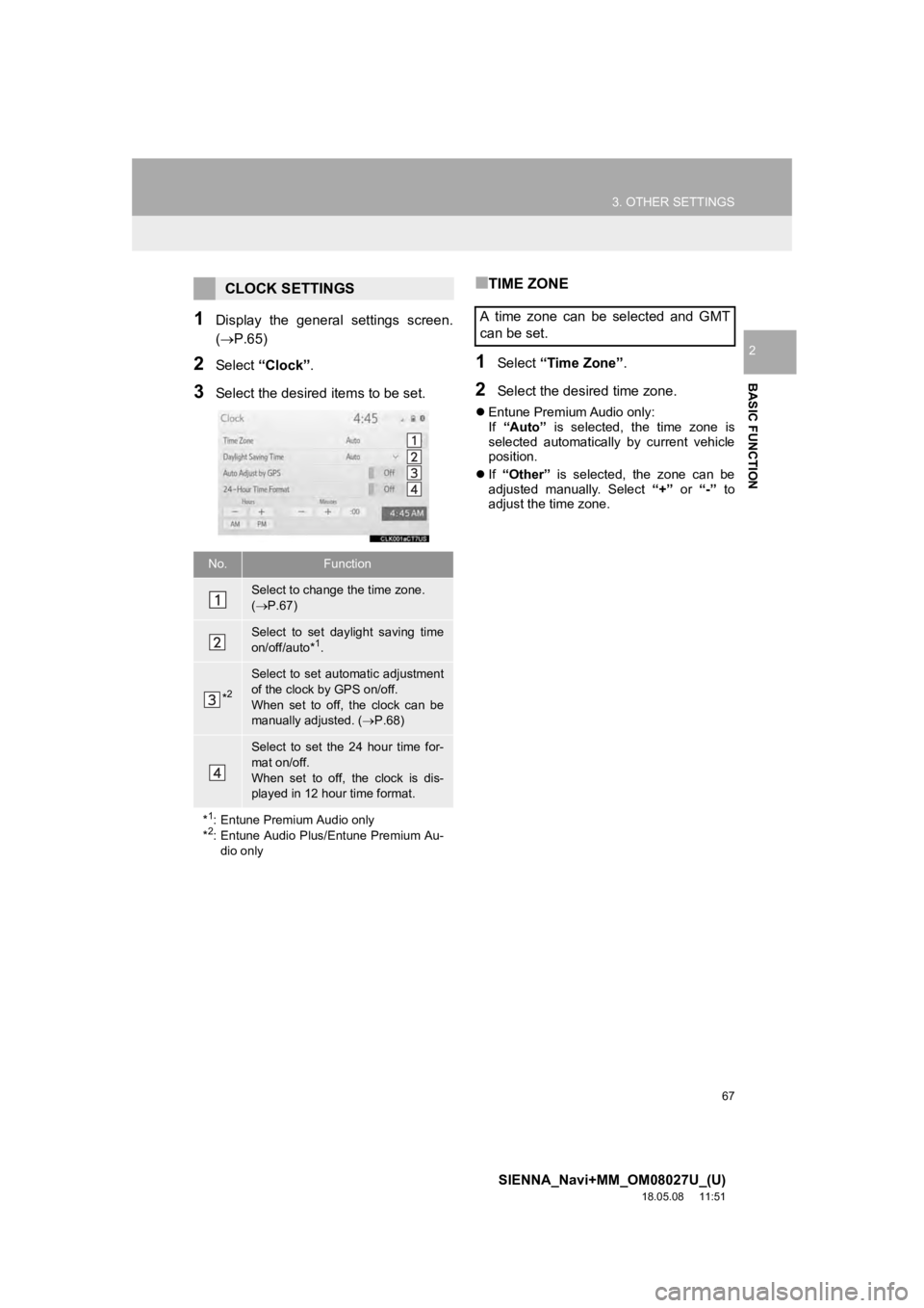 TOYOTA SIENNA 2019 Accessories, Audio & Navigation (in English) 67
3. OTHER SETTINGS
SIENNA_Navi+MM_OM08027U_(U)
18.05.08 11:51
BASIC FUNCTION
2
1Display the general settings screen.
(P.65)
2Select “Clock”.
3Select the desired items to be set.
■T TOYOTA SIENNA 2019 Accessories, Audio & Navigation (in English) 67
3. OTHER SETTINGS
SIENNA_Navi+MM_OM08027U_(U)
18.05.08 11:51
BASIC FUNCTION
2
1Display the general settings screen.
(P.65)
2Select “Clock”.
3Select the desired items to be set.
■T