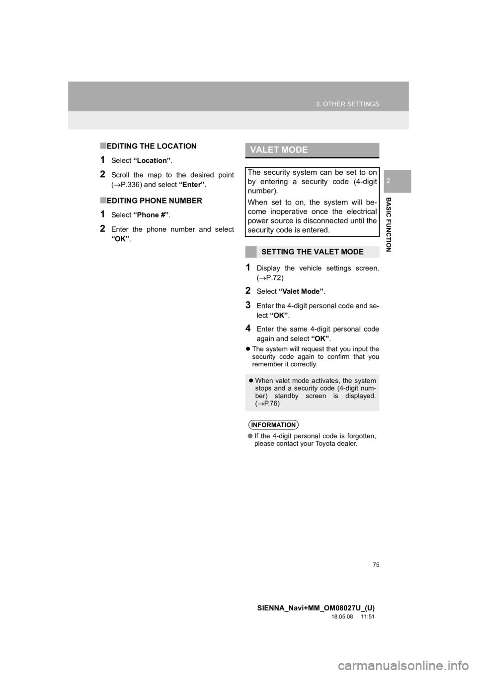 TOYOTA SIENNA 2019 Accessories, Audio & Navigation (in English) 75
3. OTHER SETTINGS
SIENNA_Navi+MM_OM08027U_(U)
18.05.08 11:51
BASIC FUNCTION
2
■EDITING THE LOCATION
1Select “Location” .
2Scroll the map to the desired point
(P.336) and select TOYOTA SIENNA 2019 Accessories, Audio & Navigation (in English) 75
3. OTHER SETTINGS
SIENNA_Navi+MM_OM08027U_(U)
18.05.08 11:51
BASIC FUNCTION
2
■EDITING THE LOCATION
1Select “Location” .
2Scroll the map to the desired point
(P.336) and select