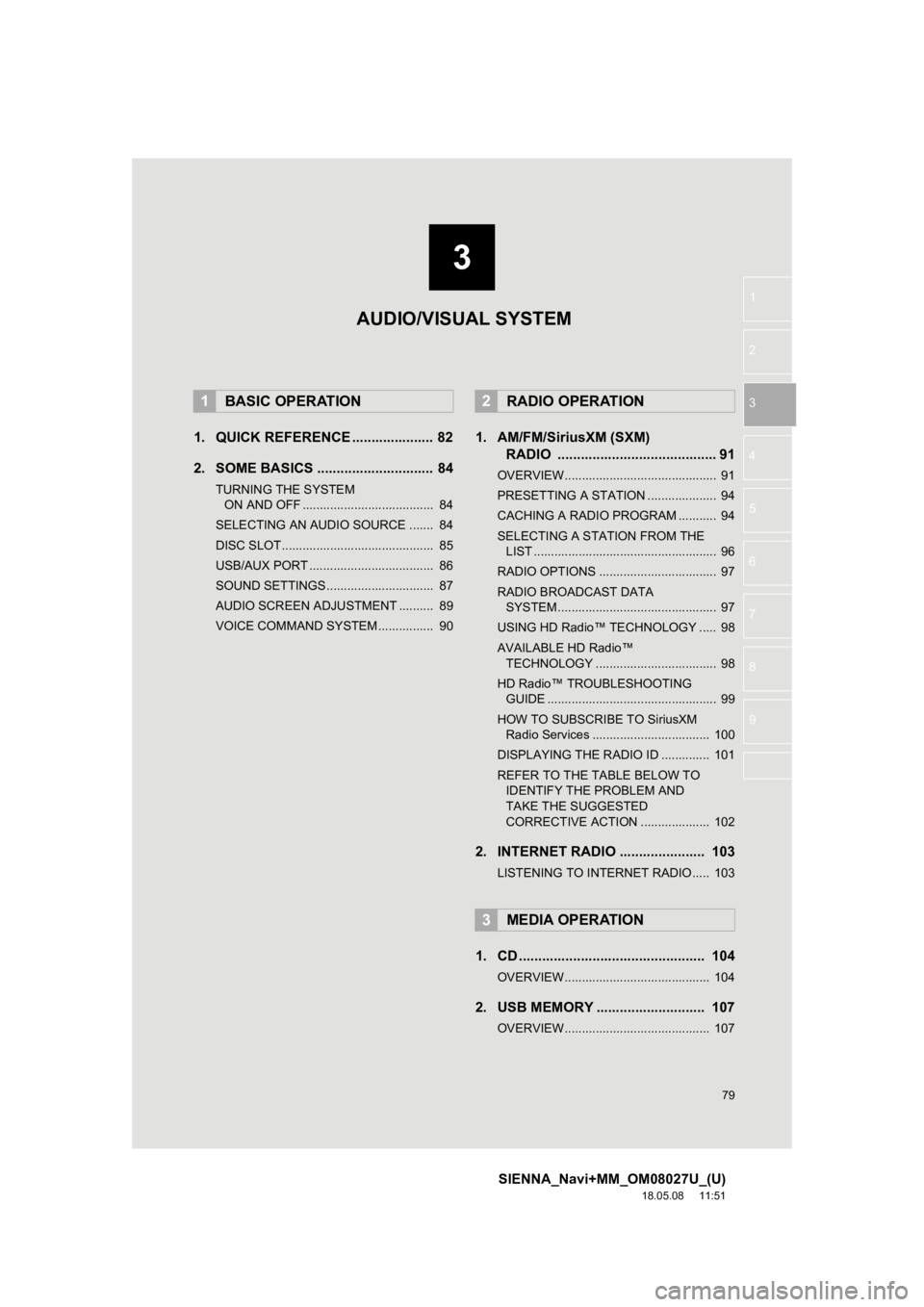 TOYOTA SIENNA 2019 Accessories, Audio & Navigation (in English) 3
79
SIENNA_Navi+MM_OM08027U_(U)
18.05.08 11:51
1
2
3
4
5
6
7
8
9
1. QUICK REFERENCE ..................... 82
2. SOME BASICS .............................. 84
TURNING THE SYSTEM ON AND OFF ...... TOYOTA SIENNA 2019 Accessories, Audio & Navigation (in English) 3
79
SIENNA_Navi+MM_OM08027U_(U)
18.05.08 11:51
1
2
3
4
5
6
7
8
9
1. QUICK REFERENCE ..................... 82
2. SOME BASICS .............................. 84
TURNING THE SYSTEM ON AND OFF ......
