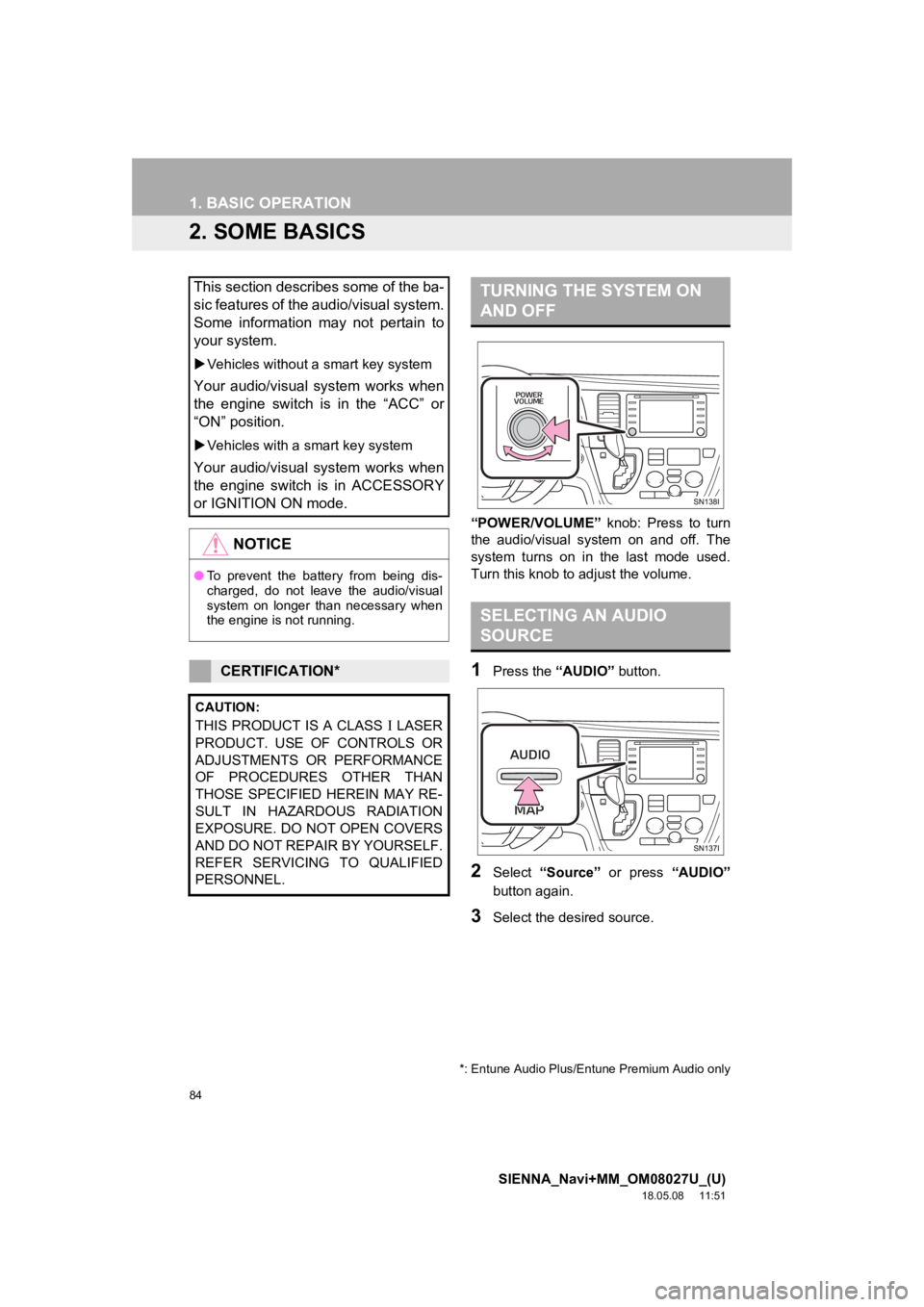 TOYOTA SIENNA 2019 Accessories, Audio & Navigation (in English) 84
1. BASIC OPERATION
SIENNA_Navi+MM_OM08027U_(U)
18.05.08 11:51
2. SOME BASICS
“POWER/VOLUME” knob: Press to turn
the audio/visual system on and off. The
system turns on in t he TOYOTA SIENNA 2019 Accessories, Audio & Navigation (in English) 84
1. BASIC OPERATION
SIENNA_Navi+MM_OM08027U_(U)
18.05.08 11:51
2. SOME BASICS
“POWER/VOLUME” knob: Press to turn
the audio/visual system on and off. The
system turns on in t he
