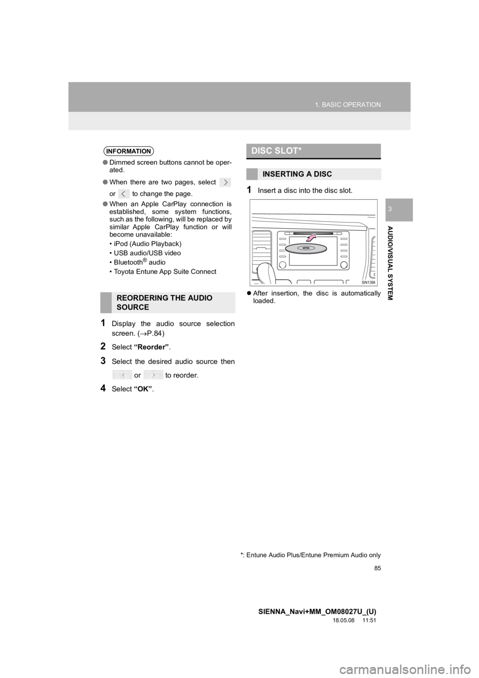 TOYOTA SIENNA 2019 Accessories, Audio & Navigation (in English) 85
1. BASIC OPERATION
SIENNA_Navi+MM_OM08027U_(U)
18.05.08 11:51
AUDIO/VISUAL SYSTEM
3
1Display the audio source selection
screen. (P.84)
2Select “Reorder” .
3Select the desired audi TOYOTA SIENNA 2019 Accessories, Audio & Navigation (in English) 85
1. BASIC OPERATION
SIENNA_Navi+MM_OM08027U_(U)
18.05.08 11:51
AUDIO/VISUAL SYSTEM
3
1Display the audio source selection
screen. (P.84)
2Select “Reorder” .
3Select the desired audi