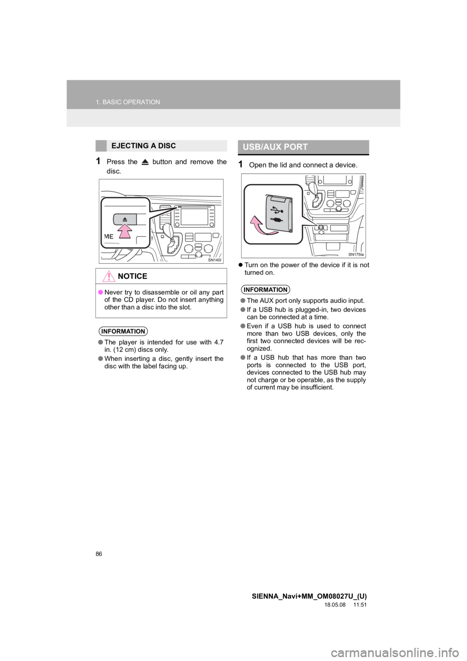 TOYOTA SIENNA 2019 Accessories, Audio & Navigation (in English) 86
1. BASIC OPERATION
SIENNA_Navi+MM_OM08027U_(U)
18.05.08 11:51
1Press the button and remove the
disc.1Open the lid and connect a device.
Turn on the power of the device if it is not
tu TOYOTA SIENNA 2019 Accessories, Audio & Navigation (in English) 86
1. BASIC OPERATION
SIENNA_Navi+MM_OM08027U_(U)
18.05.08 11:51
1Press the button and remove the
disc.1Open the lid and connect a device.
Turn on the power of the device if it is not
tu
