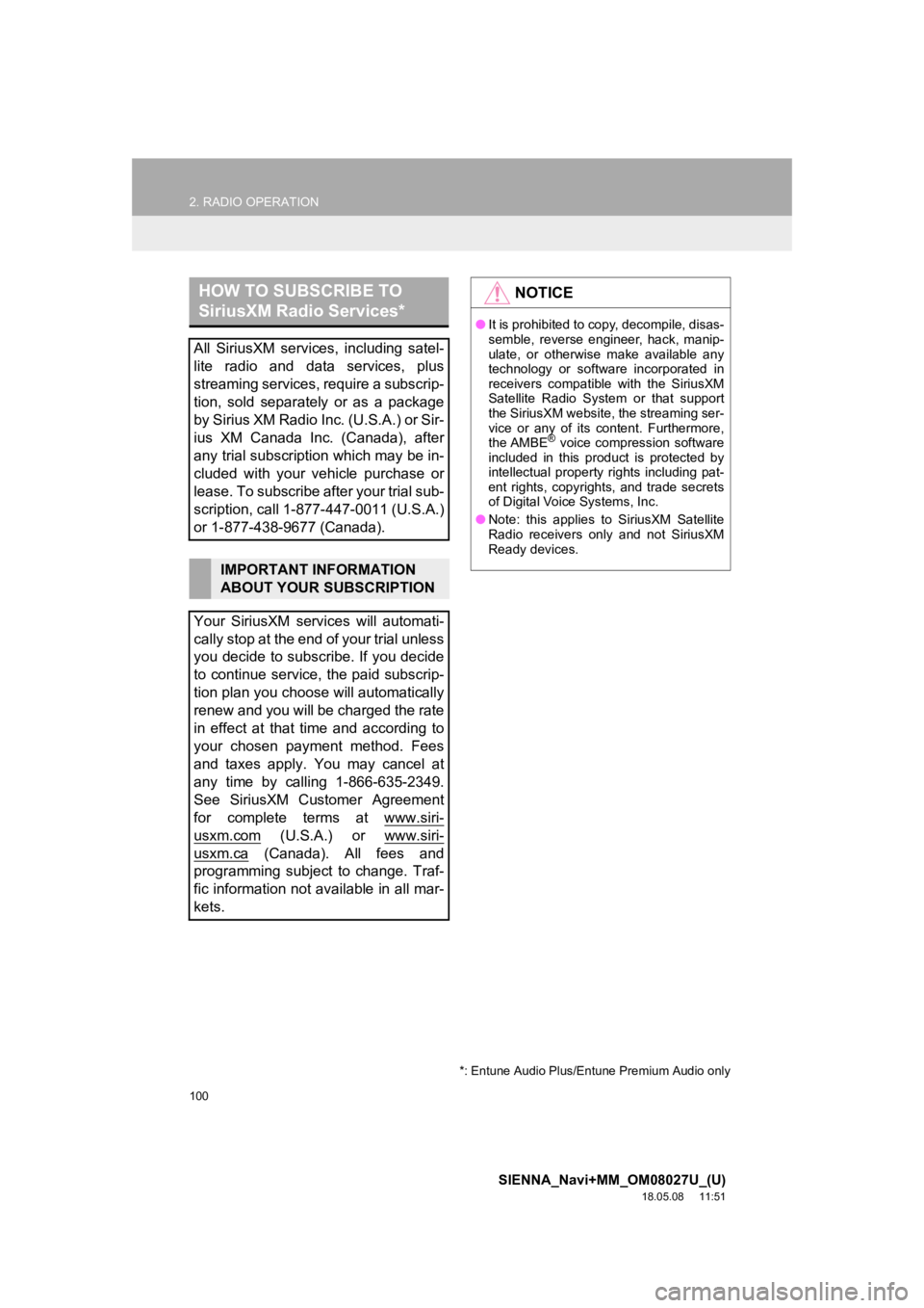 TOYOTA SIENNA 2019  Accessories, Audio & Navigation (in English) 100
2. RADIO OPERATION
SIENNA_Navi+MM_OM08027U_(U)
18.05.08     11:51
HOW TO SUBSCRIBE TO 
SiriusXM Radio Services*
All  SiriusXM  services,  including  satel-
lite  radio  and  data  services,  plus
