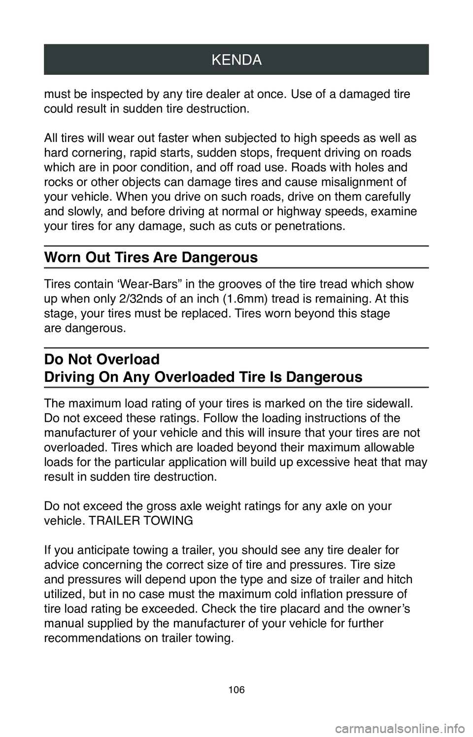 TOYOTA SIENNA 2020 Warranties & Maintenance Guides (in English) KENDA
106
must be inspected by any tire dealer at once. Use of a damaged tire
could result in sudden tire destruction.
All tires will wear out faster when subjected to high speeds as well as
hard co TOYOTA SIENNA 2020 Warranties & Maintenance Guides (in English) KENDA
106
must be inspected by any tire dealer at once. Use of a damaged tire
could result in sudden tire destruction.
All tires will wear out faster when subjected to high speeds as well as
hard co