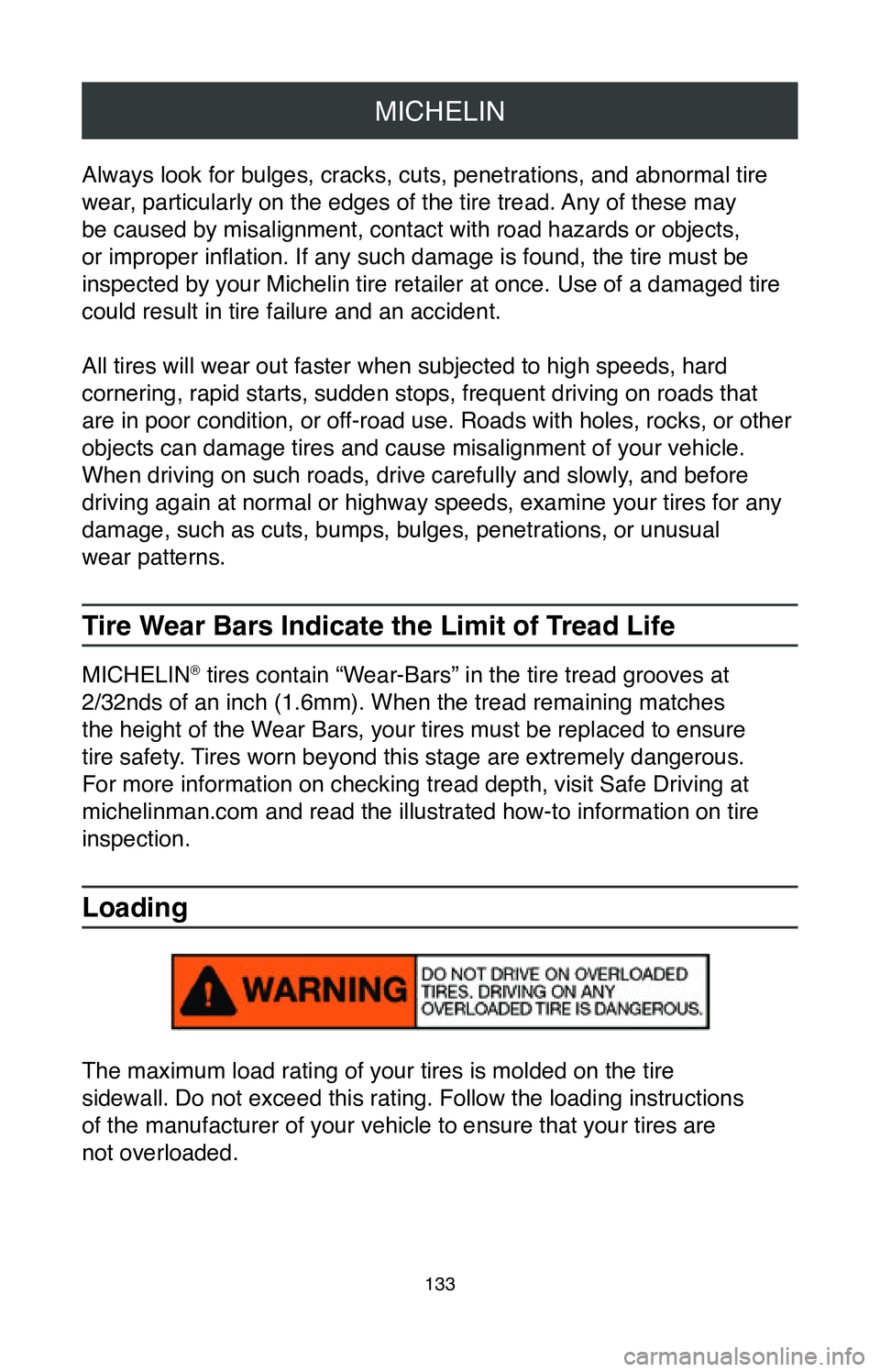 TOYOTA SIENNA 2020 Warranties & Maintenance Guides (in English) MICHELIN
133
Always look for bulges, cracks, cuts, penetrations, and abnormal tire
wear, particularly on the edges of the tire tread. Any of these may
be caused by misalignment, contact with road ha TOYOTA SIENNA 2020 Warranties & Maintenance Guides (in English) MICHELIN
133
Always look for bulges, cracks, cuts, penetrations, and abnormal tire
wear, particularly on the edges of the tire tread. Any of these may
be caused by misalignment, contact with road ha