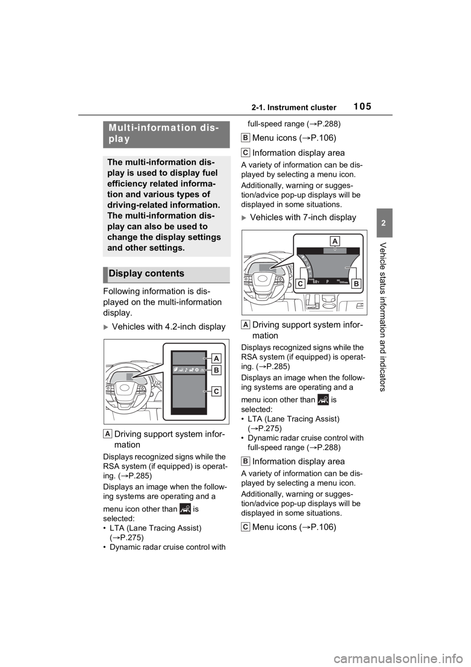 TOYOTA SIENNA HYBRID 2021 Owners Manual (in English) 1052-1. Instrument cluster
2
Vehicle status information and indicators
Following information is dis-
played on the multi-information
display.
Vehicles with 4.2-inch displayDriving support system i TOYOTA SIENNA HYBRID 2021 Owners Manual (in English) 1052-1. Instrument cluster
2
Vehicle status information and indicators
Following information is dis-
played on the multi-information
display.
Vehicles with 4.2-inch displayDriving support system i