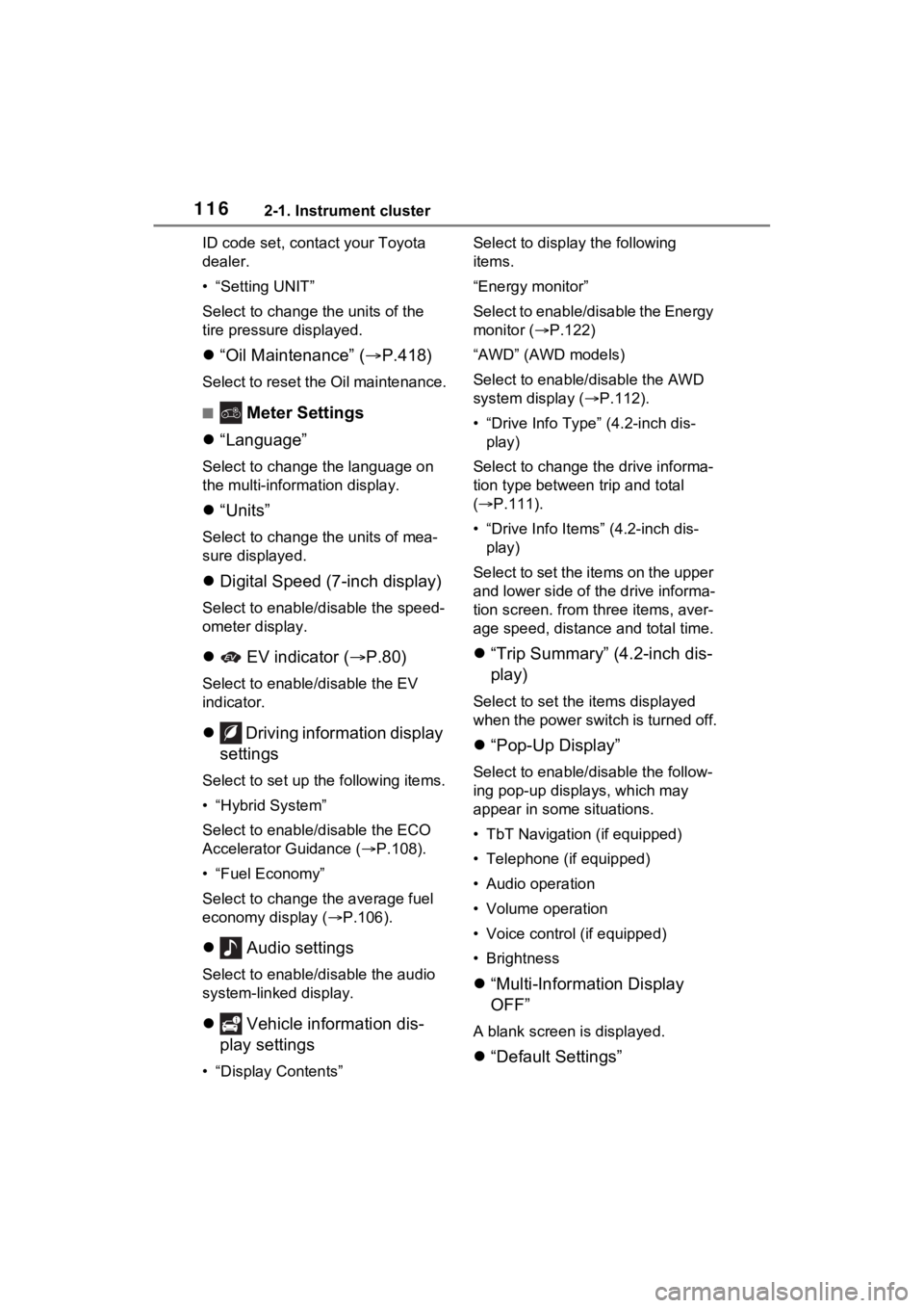 TOYOTA SIENNA HYBRID 2021 Owners Manual (in English) 1162-1. Instrument cluster
ID code set, contact your Toyota
dealer.
• “Setting UNIT”
Select to change the units of the
tire pressure displayed.
“Oil Maintenance” ( P.418)
Select to TOYOTA SIENNA HYBRID 2021 Owners Manual (in English) 1162-1. Instrument cluster
ID code set, contact your Toyota
dealer.
• “Setting UNIT”
Select to change the units of the
tire pressure displayed.
“Oil Maintenance” ( P.418)
Select to