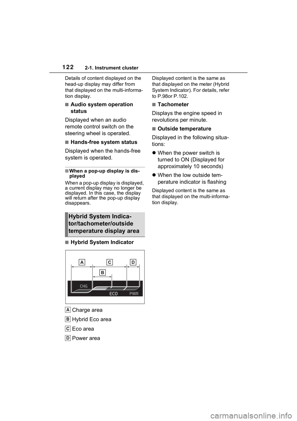 TOYOTA SIENNA HYBRID 2021 Owners Manual (in English) 1222-1. Instrument cluster
Details of content displayed on the
head-up display may differ from
that displayed on the multi-informa-
tion display.
■Audio system operation
status
Displayed when an TOYOTA SIENNA HYBRID 2021 Owners Manual (in English) 1222-1. Instrument cluster
Details of content displayed on the
head-up display may differ from
that displayed on the multi-informa-
tion display.
■Audio system operation
status
Displayed when an