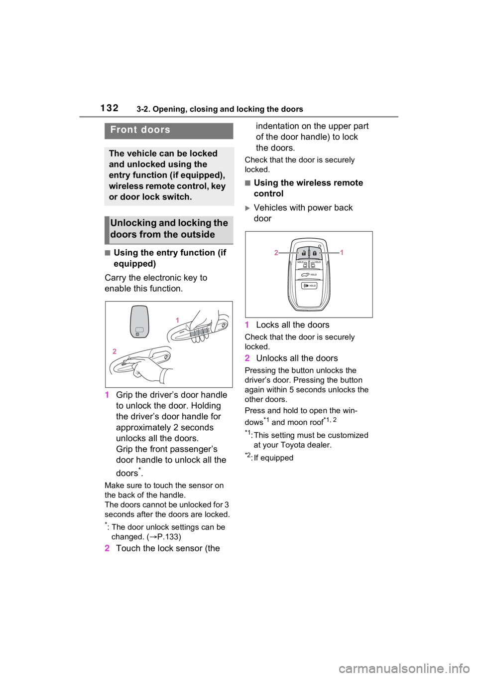 TOYOTA SIENNA HYBRID 2021 Owners Manual (in English) 1323-2. Opening, closing and locking the doors
3-2.Opening, closing and locking the doors
■Using the entry function (if
equipped)
Carry the electronic key to
enable this function.
1 Grip the drive TOYOTA SIENNA HYBRID 2021 Owners Manual (in English) 1323-2. Opening, closing and locking the doors
3-2.Opening, closing and locking the doors
■Using the entry function (if
equipped)
Carry the electronic key to
enable this function.
1 Grip the drive