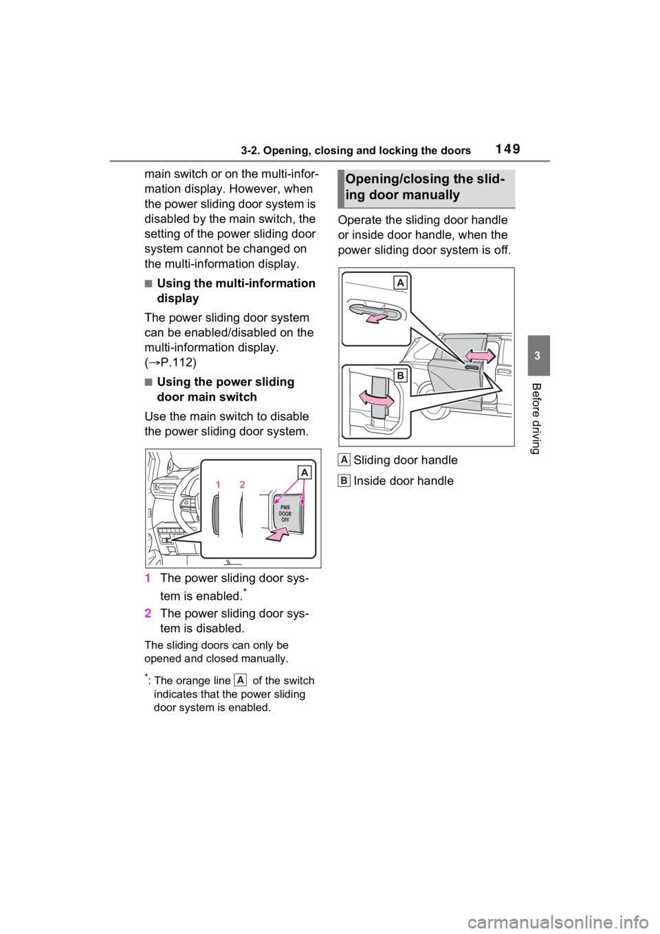 TOYOTA SIENNA HYBRID 2021 Owners Manual (in English) 1493-2. Opening, closing and locking the doors
3
Before driving
main switch or on the multi-infor-
mation display. However, when
the power sliding door system is
disabled by the main switch, the
se TOYOTA SIENNA HYBRID 2021 Owners Manual (in English) 1493-2. Opening, closing and locking the doors
3
Before driving
main switch or on the multi-infor-
mation display. However, when
the power sliding door system is
disabled by the main switch, the
se