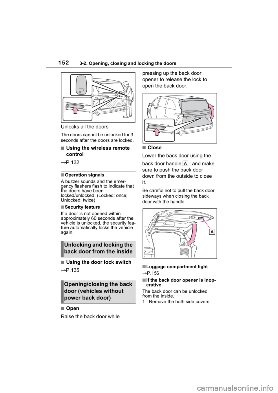 TOYOTA SIENNA HYBRID 2021 Owners Manual (in English) 1523-2. Opening, closing and locking the doors
Unlocks all the doors
The doors cannot be unlocked for 3
seconds after the doors are locked.
■Using the wireless remote
control
P.132
■Operatio TOYOTA SIENNA HYBRID 2021 Owners Manual (in English) 1523-2. Opening, closing and locking the doors
Unlocks all the doors
The doors cannot be unlocked for 3
seconds after the doors are locked.
■Using the wireless remote
control
P.132
■Operatio