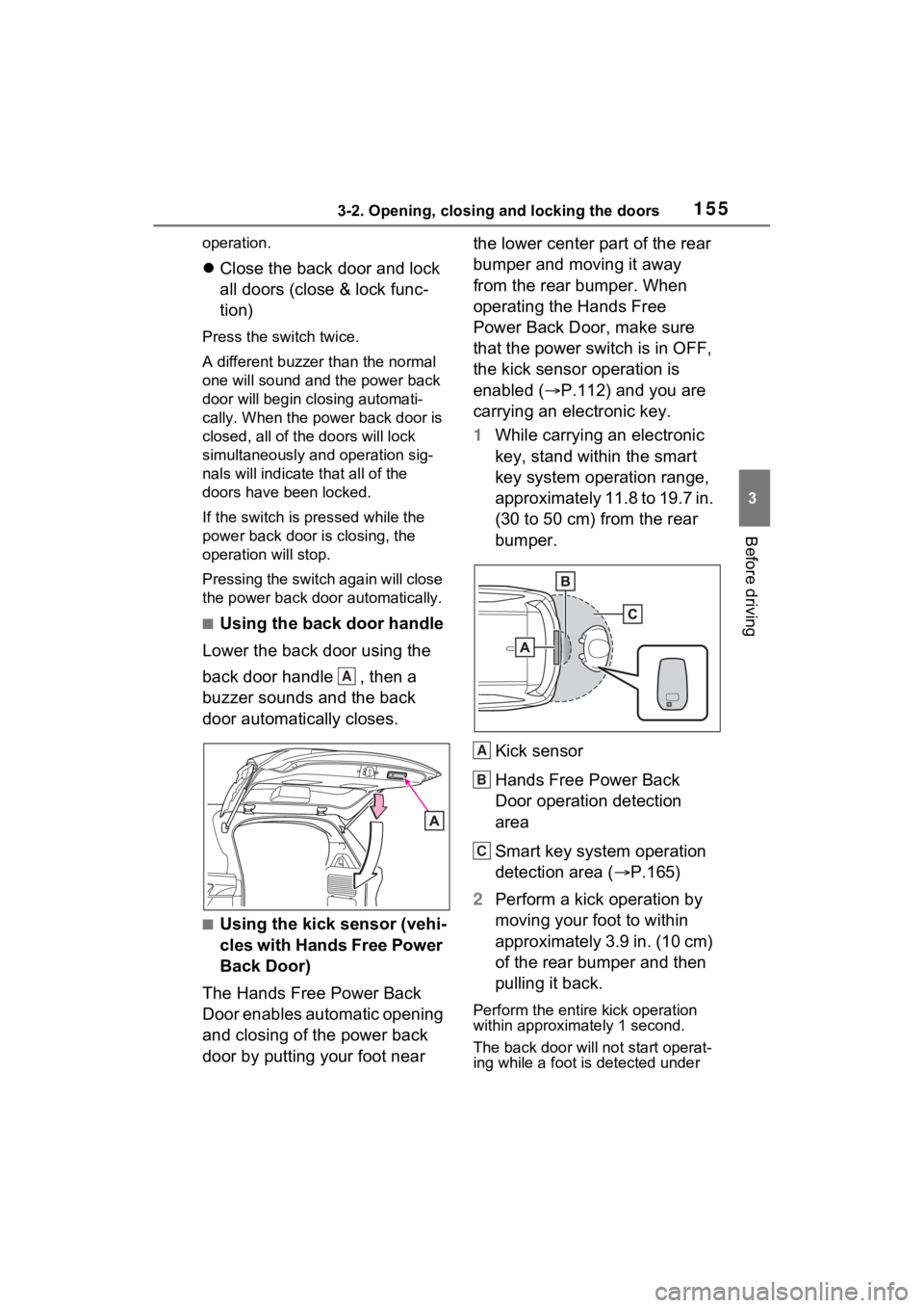 TOYOTA SIENNA HYBRID 2021 Owners Manual (in English) 1553-2. Opening, closing and locking the doors
3
Before driving
operation.
Close the back door and lock
all doors (close & lock func-
tion)
Press the switch twice.
A different buzzer than the norm TOYOTA SIENNA HYBRID 2021 Owners Manual (in English) 1553-2. Opening, closing and locking the doors
3
Before driving
operation.
Close the back door and lock
all doors (close & lock func-
tion)
Press the switch twice.
A different buzzer than the norm
