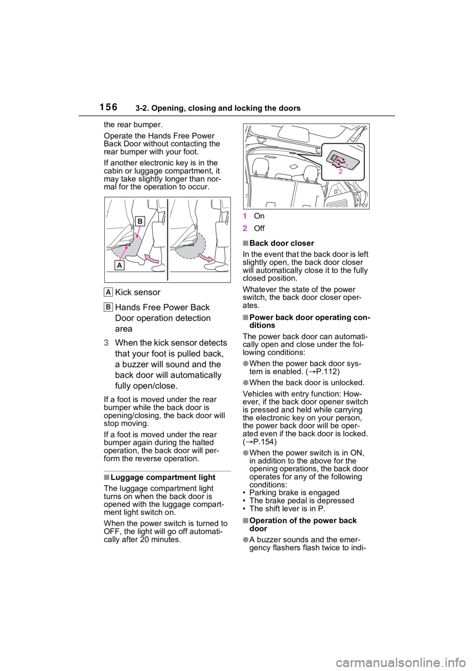 TOYOTA SIENNA HYBRID 2021 Owners Manual (in English) 1563-2. Opening, closing and locking the doors
the rear bumper.
Operate the Hands Free Power
Back Door without contacting the
rear bumper with your foot.
If another electronic key is in the
cabin o TOYOTA SIENNA HYBRID 2021 Owners Manual (in English) 1563-2. Opening, closing and locking the doors
the rear bumper.
Operate the Hands Free Power
Back Door without contacting the
rear bumper with your foot.
If another electronic key is in the
cabin o