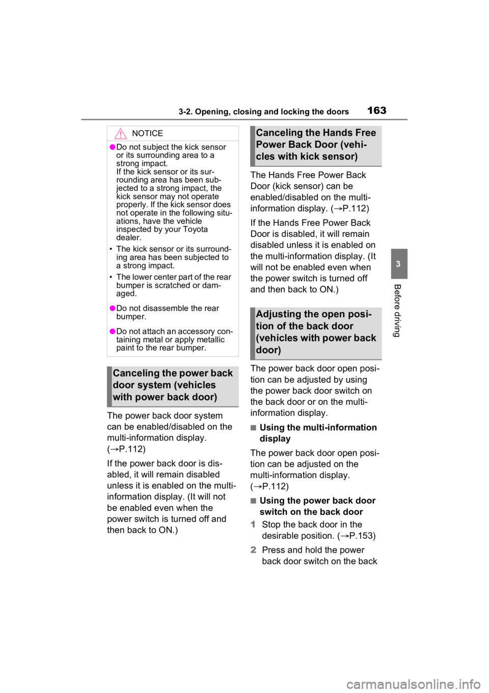 TOYOTA SIENNA HYBRID 2021 Owners Manual (in English) 1633-2. Opening, closing and locking the doors
3
Before driving
The power back door system
can be enabled/disabled on the
multi-information display.
(P.112)
If the power back door is dis-
abled, TOYOTA SIENNA HYBRID 2021 Owners Manual (in English) 1633-2. Opening, closing and locking the doors
3
Before driving
The power back door system
can be enabled/disabled on the
multi-information display.
(P.112)
If the power back door is dis-
abled,