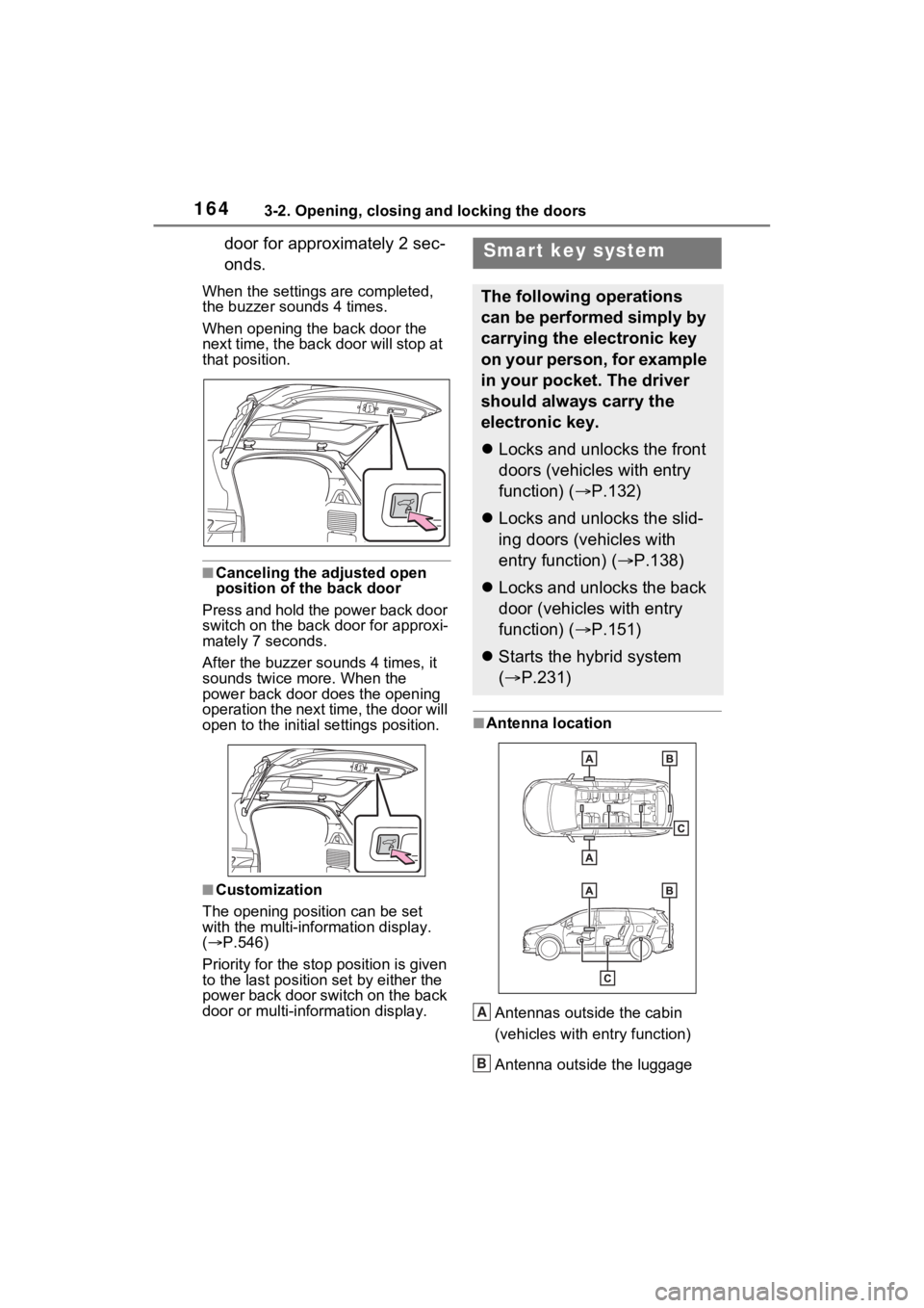 TOYOTA SIENNA HYBRID 2021 Owners Manual (in English) 1643-2. Opening, closing and locking the doors
door for approximately 2 sec-
onds.
When the settings are completed,
the buzzer sounds 4 times.
When opening the back door the
next time, the back door TOYOTA SIENNA HYBRID 2021 Owners Manual (in English) 1643-2. Opening, closing and locking the doors
door for approximately 2 sec-
onds.
When the settings are completed,
the buzzer sounds 4 times.
When opening the back door the
next time, the back door