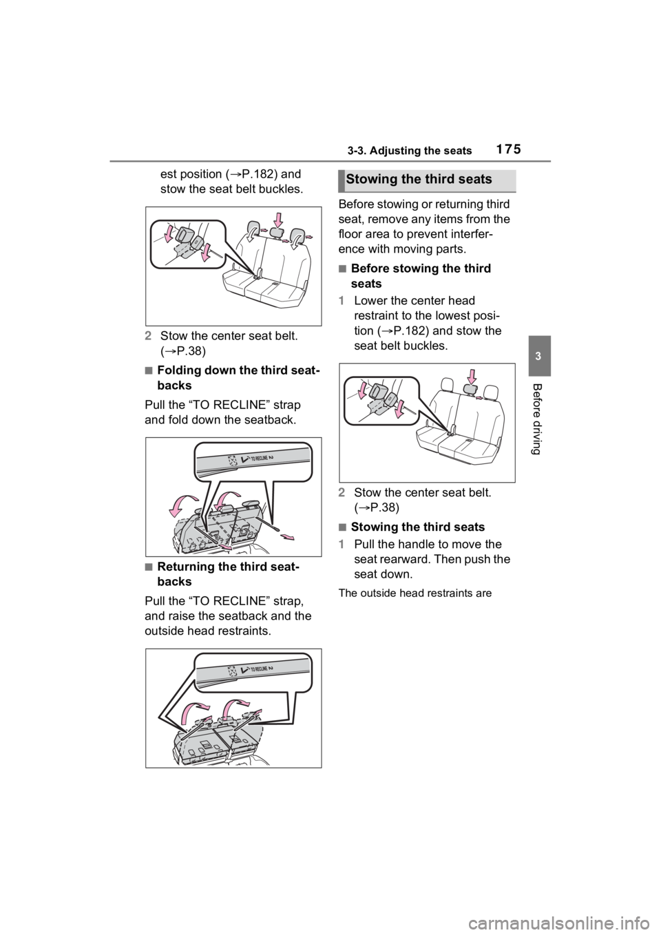 TOYOTA SIENNA HYBRID 2021 Owners Manual (in English) 1753-3. Adjusting the seats
3
Before driving
est position (P.182) and
stow the seat belt buckles.
2 Stow the center seat belt.
( P.38)
■Folding down the third seat-
backs
Pull the “TO RECL TOYOTA SIENNA HYBRID 2021 Owners Manual (in English) 1753-3. Adjusting the seats
3
Before driving
est position (P.182) and
stow the seat belt buckles.
2 Stow the center seat belt.
( P.38)
■Folding down the third seat-
backs
Pull the “TO RECL