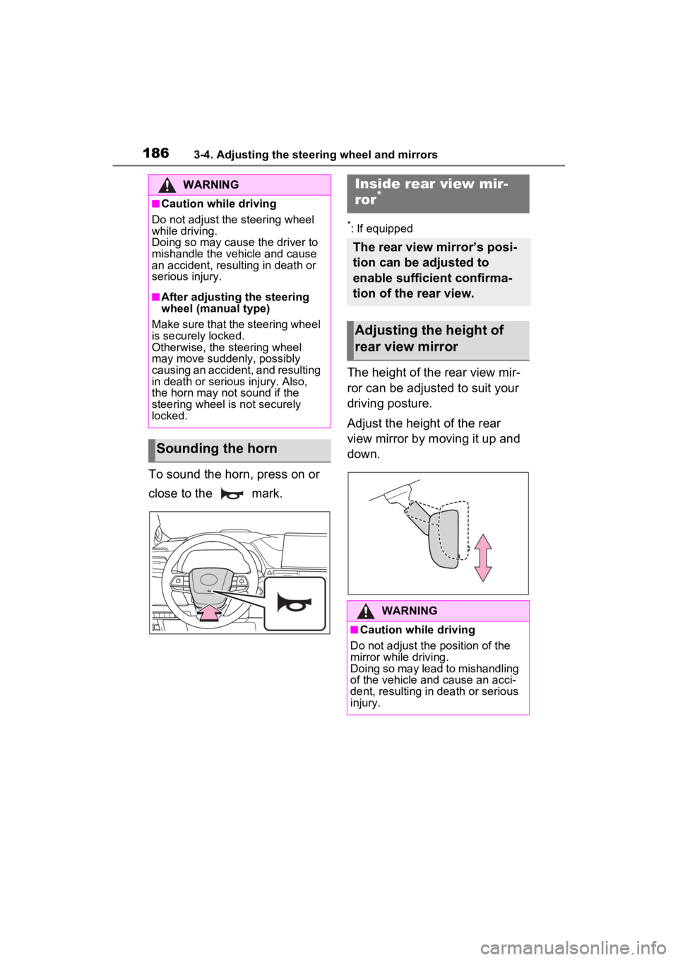 TOYOTA SIENNA HYBRID 2021 Owners Manual (in English) 1863-4. Adjusting the steering wheel and mirrors
To sound the horn, press on or
close to the mark.
*: If equipped
The height of the rear view mir-
ror can be adjusted to suit your
driving posture. TOYOTA SIENNA HYBRID 2021 Owners Manual (in English) 1863-4. Adjusting the steering wheel and mirrors
To sound the horn, press on or
close to the mark.
*: If equipped
The height of the rear view mir-
ror can be adjusted to suit your
driving posture.