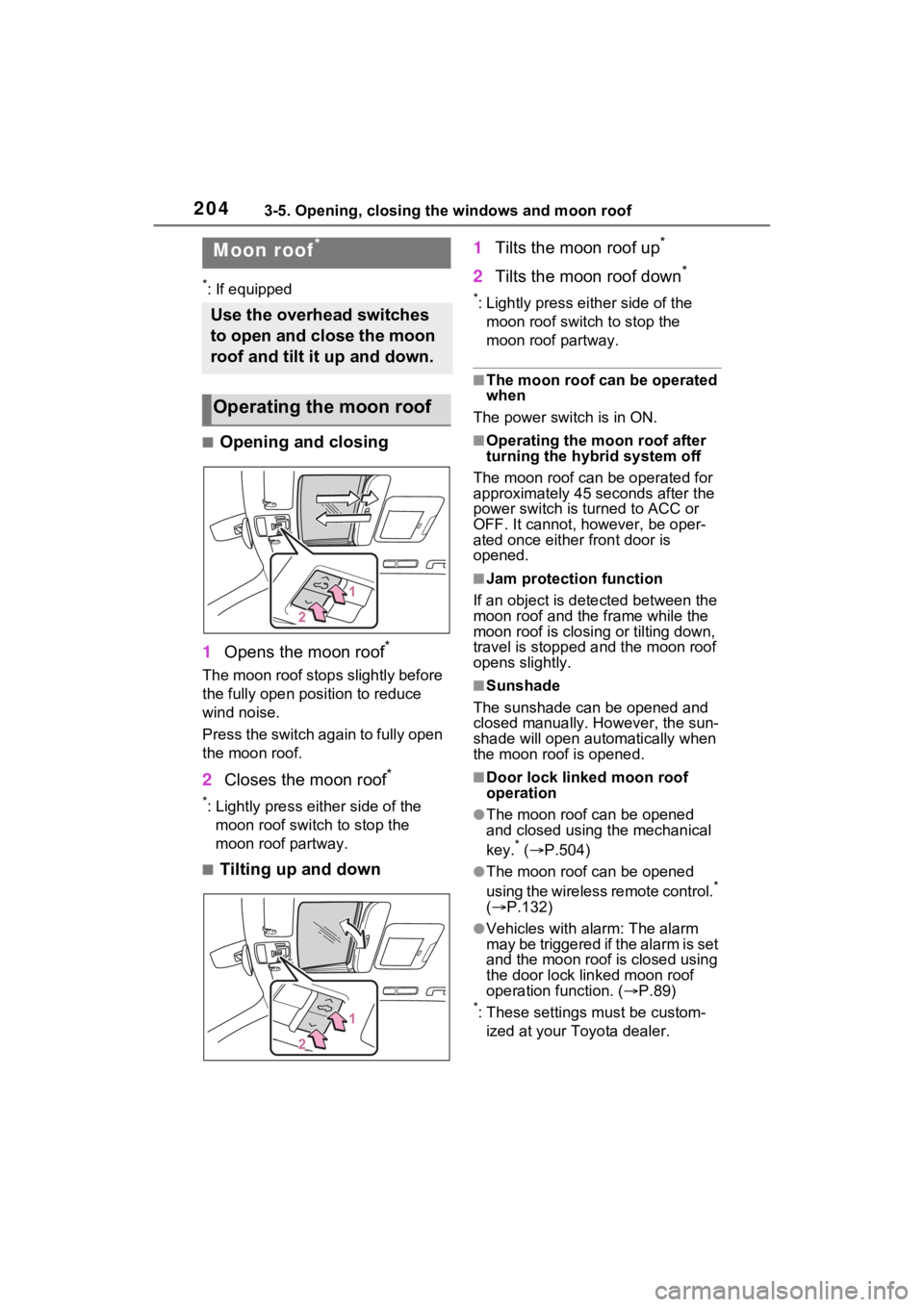 TOYOTA SIENNA HYBRID 2021 Owners Manual (in English) 2043-5. Opening, closing the windows and moon roof
*: If equipped
■Opening and closing
1 Opens the moon roof
*
The moon roof stops slightly before
the fully open position to reduce
wind noise.
Pre TOYOTA SIENNA HYBRID 2021 Owners Manual (in English) 2043-5. Opening, closing the windows and moon roof
*: If equipped
■Opening and closing
1 Opens the moon roof
*
The moon roof stops slightly before
the fully open position to reduce
wind noise.
Pre