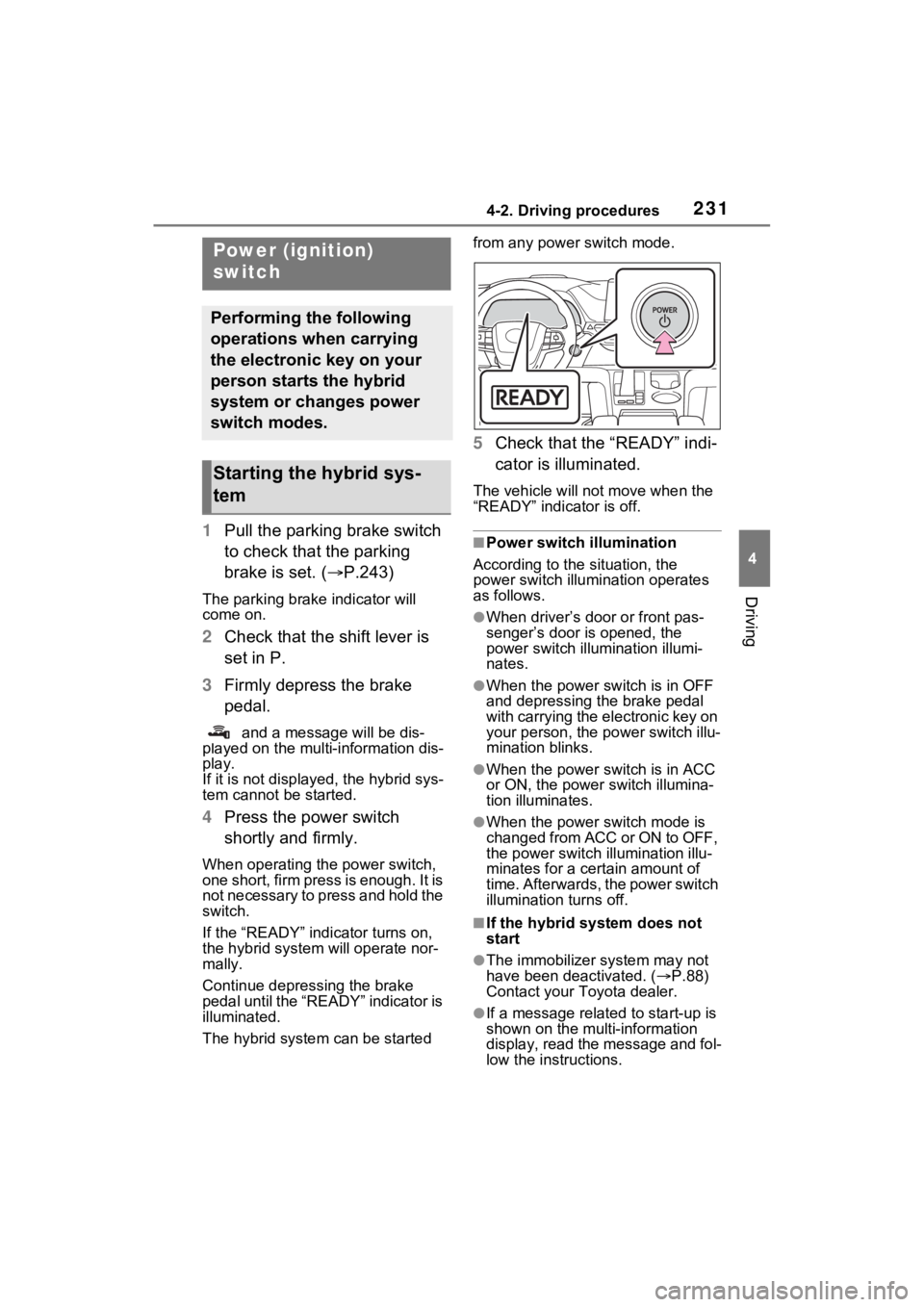 TOYOTA SIENNA HYBRID 2021 Owners Manual (in English) 2314-2. Driving procedures
4
Driving
4-2.Driving procedures
1Pull the parking brake switch
to check that the parking
brake is set. ( P.243)
The parking brake indicator will
come on.
2Check that TOYOTA SIENNA HYBRID 2021 Owners Manual (in English) 2314-2. Driving procedures
4
Driving
4-2.Driving procedures
1Pull the parking brake switch
to check that the parking
brake is set. ( P.243)
The parking brake indicator will
come on.
2Check that