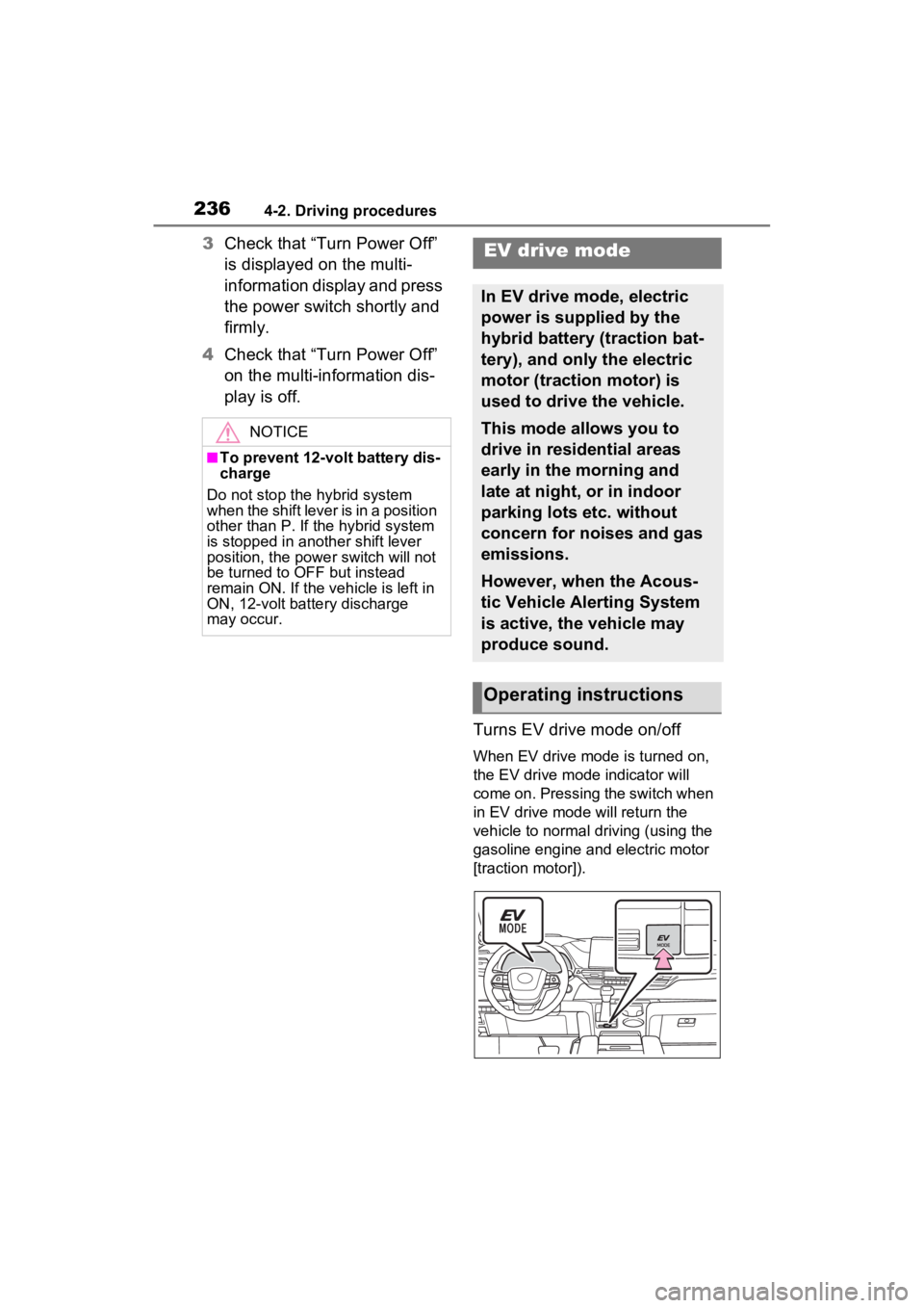 TOYOTA SIENNA HYBRID 2021 Owners Manual (in English) 2364-2. Driving procedures
3Check that “Turn Power Off”
is displayed on the multi-
information display and press
the power switch shortly and
firmly.
4 Check that “Turn Power Off”
on the m TOYOTA SIENNA HYBRID 2021 Owners Manual (in English) 2364-2. Driving procedures
3Check that “Turn Power Off”
is displayed on the multi-
information display and press
the power switch shortly and
firmly.
4 Check that “Turn Power Off”
on the m