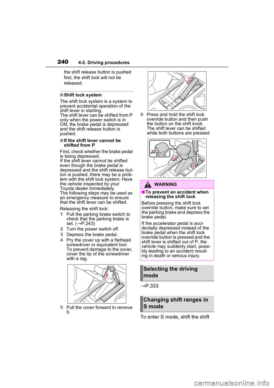 TOYOTA SIENNA HYBRID 2021 Owners Manual (in English) 2404-2. Driving procedures
the shift release button is pushed
first, the shift lock will not be
released.
■Shift lock system
The shift lock system is a system to
prevent accidental operation of t TOYOTA SIENNA HYBRID 2021 Owners Manual (in English) 2404-2. Driving procedures
the shift release button is pushed
first, the shift lock will not be
released.
■Shift lock system
The shift lock system is a system to
prevent accidental operation of t