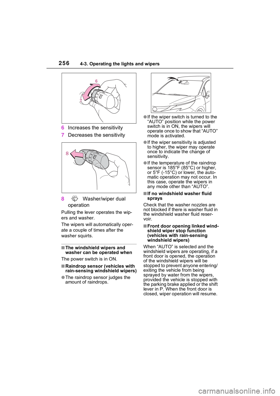 TOYOTA SIENNA HYBRID 2021 Owners Manual (in English) 2564-3. Operating the lights and wipers
6Increases the sensitivity
7 Decreases the sensitivity
8 Washer/wiper dual
operation
Pulling the lever o perates the wip-
ers and washer.
The wipers will au t TOYOTA SIENNA HYBRID 2021 Owners Manual (in English) 2564-3. Operating the lights and wipers
6Increases the sensitivity
7 Decreases the sensitivity
8 Washer/wiper dual
operation
Pulling the lever o perates the wip-
ers and washer.
The wipers will au t