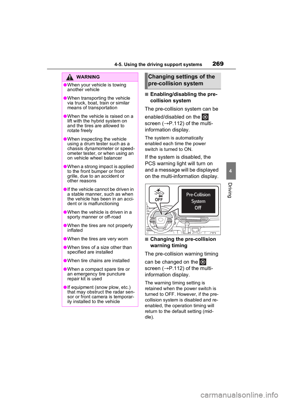 TOYOTA SIENNA HYBRID 2021 Owners Manual (in English) 2694-5. Using the driving support systems
4
Driving
■Enabling/disabling the pre-
collision system
The pre-collision system can be
enabled/disabled on the
screen ( P.112) of the multi-
informa TOYOTA SIENNA HYBRID 2021 Owners Manual (in English) 2694-5. Using the driving support systems
4
Driving
■Enabling/disabling the pre-
collision system
The pre-collision system can be
enabled/disabled on the
screen ( P.112) of the multi-
informa