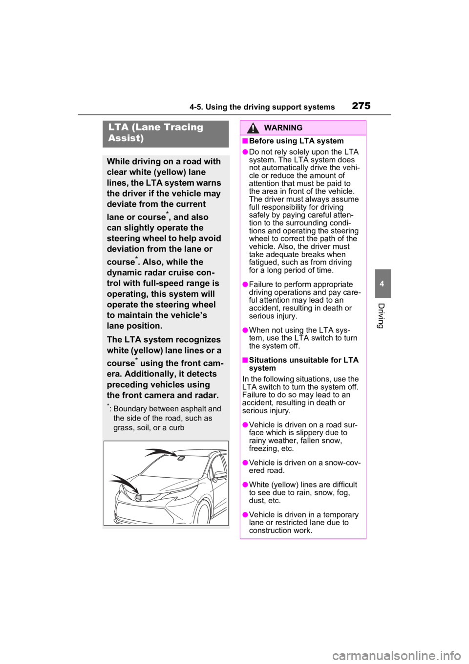 TOYOTA SIENNA HYBRID 2021 Owners Manual (in English) 2754-5. Using the driving support systems
4
Driving
LTA (Lane Tracing
Assist)
While driving on a road with
clear white (yellow) lane
lines, the LTA system warns
the driver if the vehicle may
devi TOYOTA SIENNA HYBRID 2021 Owners Manual (in English) 2754-5. Using the driving support systems
4
Driving
LTA (Lane Tracing
Assist)
While driving on a road with
clear white (yellow) lane
lines, the LTA system warns
the driver if the vehicle may
devi