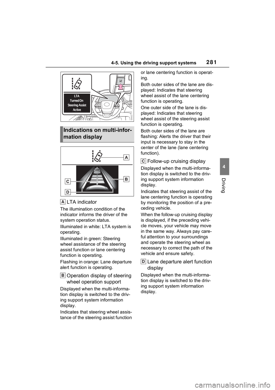 TOYOTA SIENNA HYBRID 2021 Owners Manual (in English) 2814-5. Using the driving support systems
4
Driving
LTA indicator
The illumination condition of the
indicator informs the driver of the
system operation status.
Illuminated in white: LTA system is TOYOTA SIENNA HYBRID 2021 Owners Manual (in English) 2814-5. Using the driving support systems
4
Driving
LTA indicator
The illumination condition of the
indicator informs the driver of the
system operation status.
Illuminated in white: LTA system is