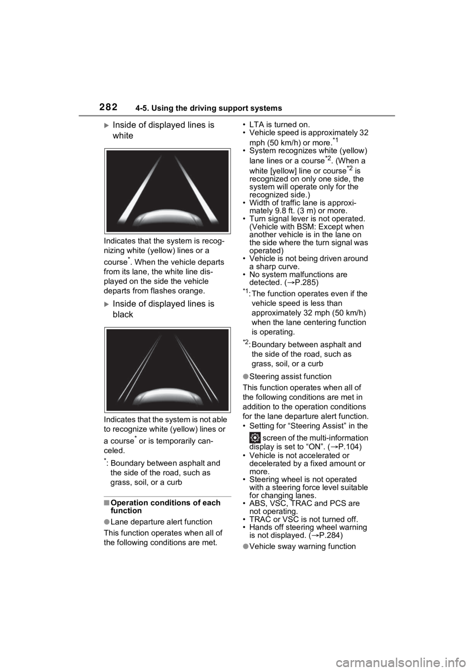 TOYOTA SIENNA HYBRID 2021 Owners Manual (in English) 2824-5. Using the driving support systems
Inside of displayed lines is
white
Indicates that the system is recog-
nizing white (yellow) lines or a
course
*. When the vehicle departs
from its lane TOYOTA SIENNA HYBRID 2021 Owners Manual (in English) 2824-5. Using the driving support systems
Inside of displayed lines is
white
Indicates that the system is recog-
nizing white (yellow) lines or a
course
*. When the vehicle departs
from its lane