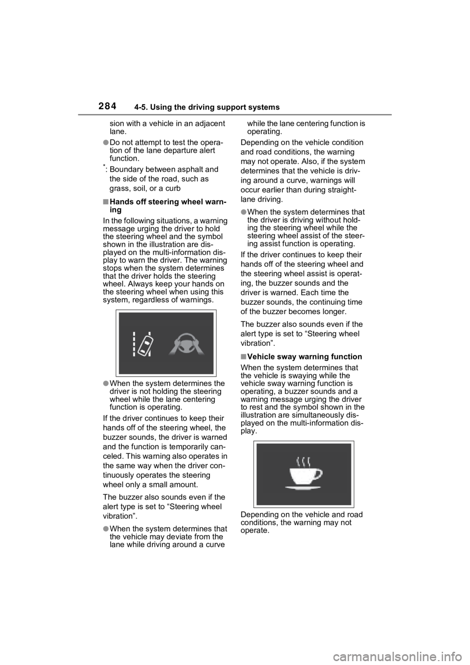TOYOTA SIENNA HYBRID 2021 Owners Manual (in English) 2844-5. Using the driving support systems
sion with a vehicle in an adjacent
lane.
●Do not attempt to test the opera-
tion of the lane departure alert
function.
*: Boundary between asphalt and
th TOYOTA SIENNA HYBRID 2021 Owners Manual (in English) 2844-5. Using the driving support systems
sion with a vehicle in an adjacent
lane.
●Do not attempt to test the opera-
tion of the lane departure alert
function.
*: Boundary between asphalt and
th