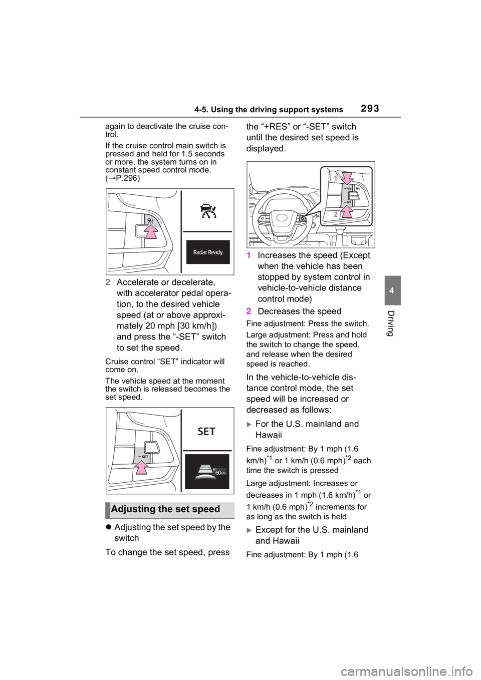 TOYOTA SIENNA HYBRID 2021 Owners Manual (in English) 2934-5. Using the driving support systems
4
Driving
again to deactivate the cruise con-
trol.
If the cruise control main switch is
pressed and held for 1.5 seconds
or more, the syste m turns on in
TOYOTA SIENNA HYBRID 2021 Owners Manual (in English) 2934-5. Using the driving support systems
4
Driving
again to deactivate the cruise con-
trol.
If the cruise control main switch is
pressed and held for 1.5 seconds
or more, the syste m turns on in