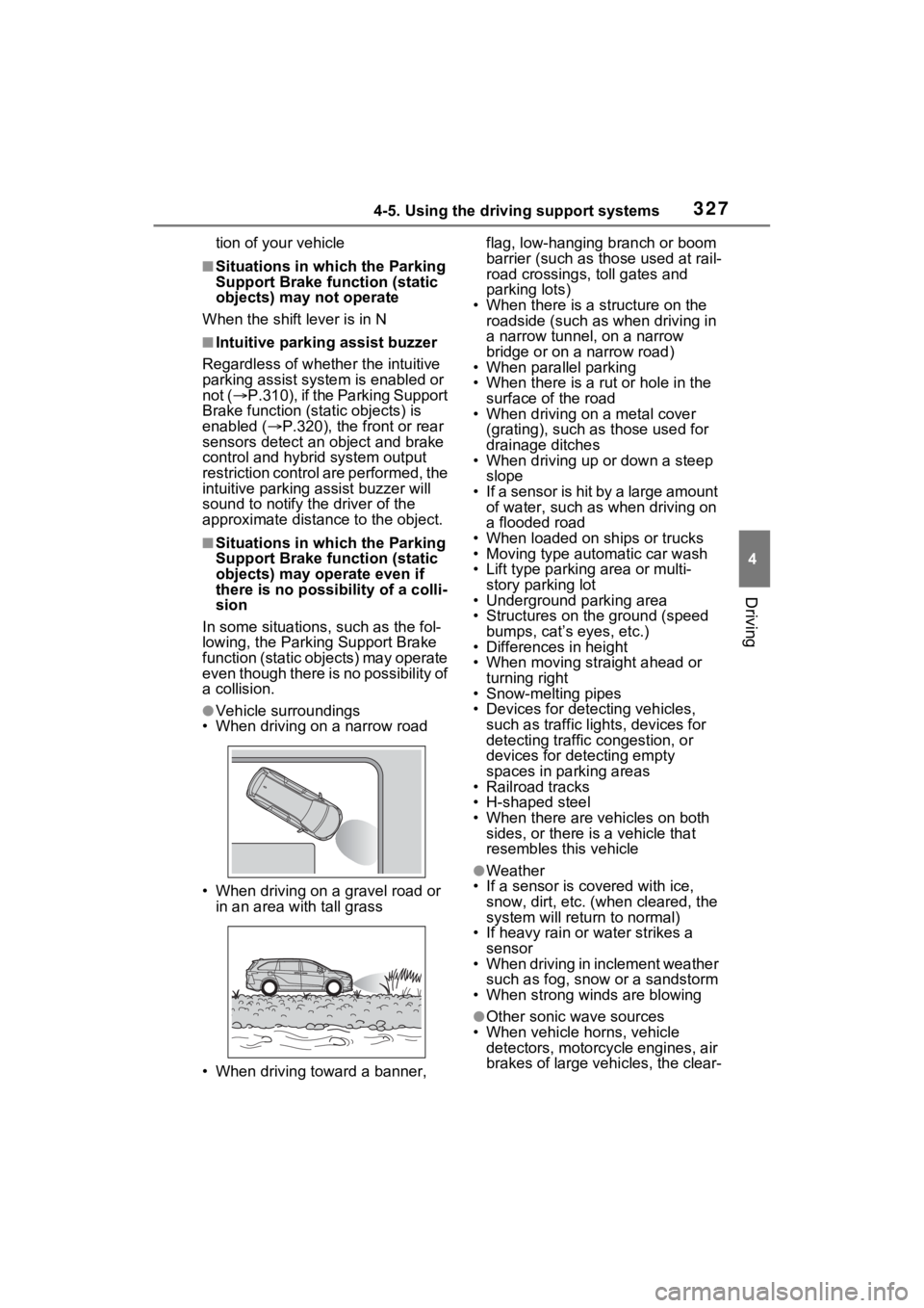 TOYOTA SIENNA HYBRID 2021  Owners Manual (in English) 3274-5. Using the driving support systems
4
Driving
tion of your vehicle
■Situations in which the Parking 
Support Brake function (static 
objects) may not operate
When the shift lever is in N
■In