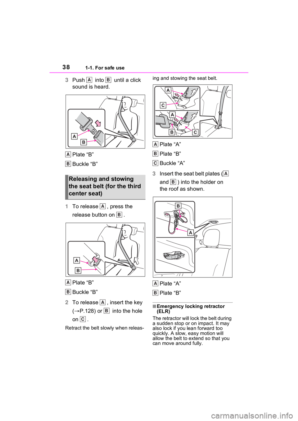 TOYOTA SIENNA HYBRID 2021  Owners Manual (in English) 381-1. For safe use
3Push   into   until a click 
sound is heard.
Plate “B”
Buckle “B”
1 To release  , press the 
release button on  .
Plate “B”
Buckle “B”
2 To release  , insert the k