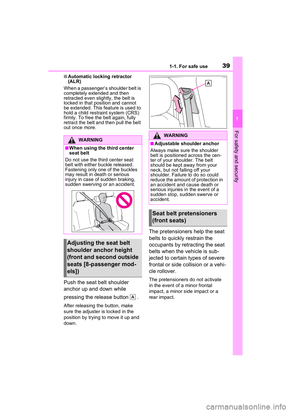 TOYOTA SIENNA HYBRID 2021 (in English) Owners Guide 391-1. For safe use
1
For safety and security
■Automatic locking retractor
(ALR)
When a passenger’s shoulder belt is
completely extended and then
retracted even slightly, the belt is
locked in TOYOTA SIENNA HYBRID 2021 (in English) Owners Guide 391-1. For safe use
1
For safety and security
■Automatic locking retractor
(ALR)
When a passenger’s shoulder belt is
completely extended and then
retracted even slightly, the belt is
locked in