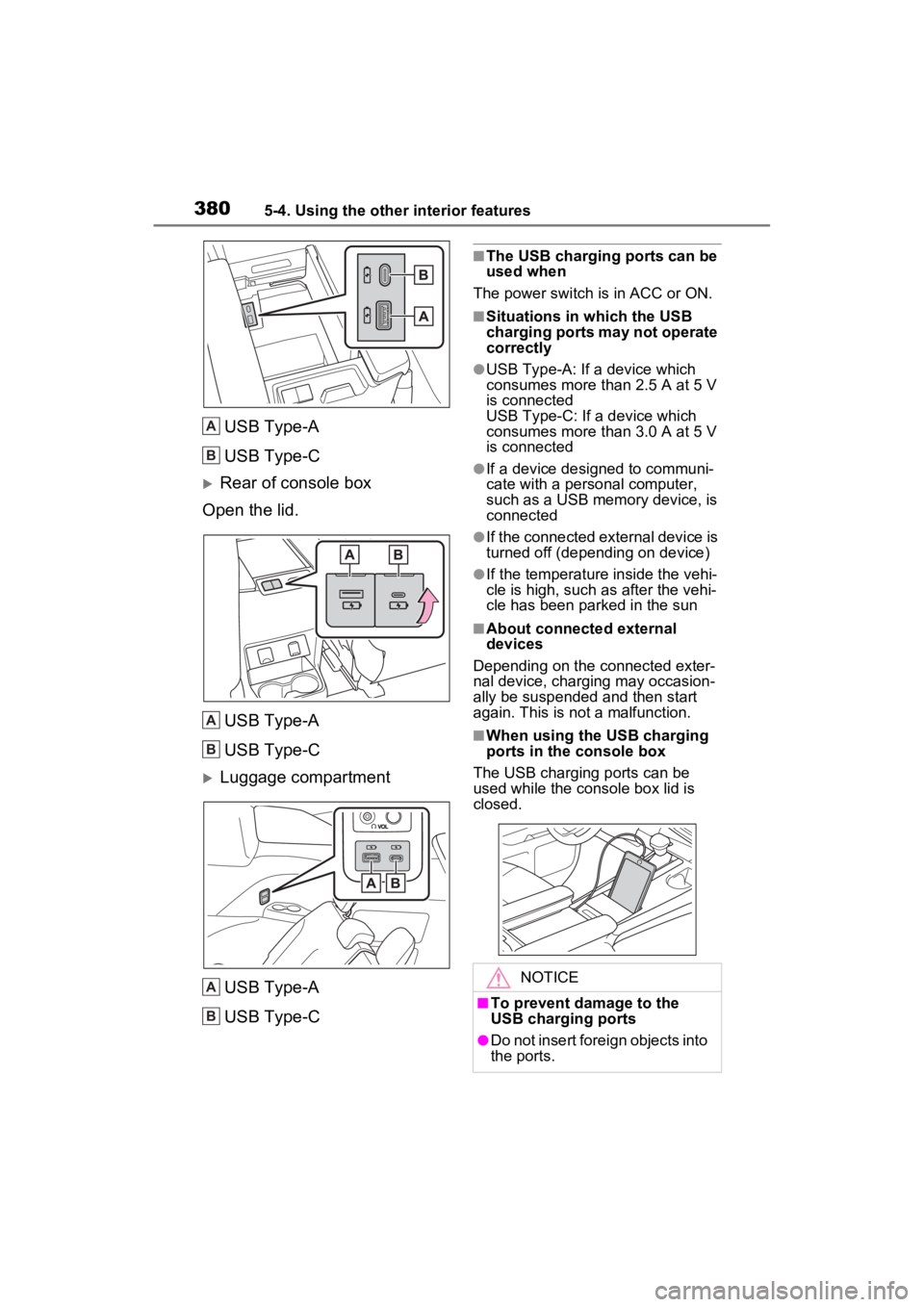 TOYOTA SIENNA HYBRID 2021  Owners Manual (in English) 3805-4. Using the other interior features
USB Type-A
USB Type-C
Rear of console box
Open the lid.
USB Type-A
USB Type-C
Luggage compartmentUSB Type-A
USB Type-C
■The USB charging ports can be 