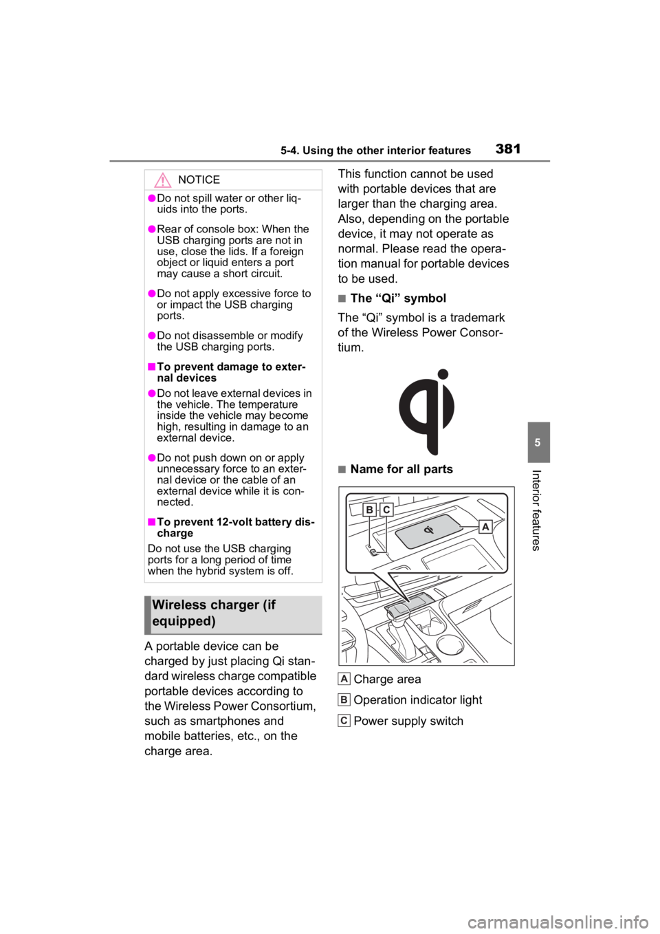 TOYOTA SIENNA HYBRID 2021  Owners Manual (in English) 3815-4. Using the other interior features
5
Interior features
A portable device can be 
charged by just placing Qi stan-
dard wireless charge compatible 
portable devices according to 
the Wireless Po