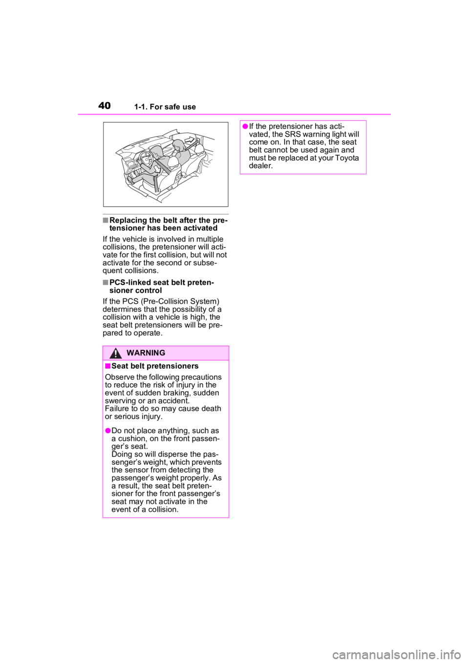 TOYOTA SIENNA HYBRID 2021 (in English) Owners Guide 401-1. For safe use
■Replacing the belt after the pre-
tensioner has been activated
If the vehicle is in volved in multiple
collisions, the pretensioner will acti-
vate for the first collision, but TOYOTA SIENNA HYBRID 2021 (in English) Owners Guide 401-1. For safe use
■Replacing the belt after the pre-
tensioner has been activated
If the vehicle is in volved in multiple
collisions, the pretensioner will acti-
vate for the first collision, but