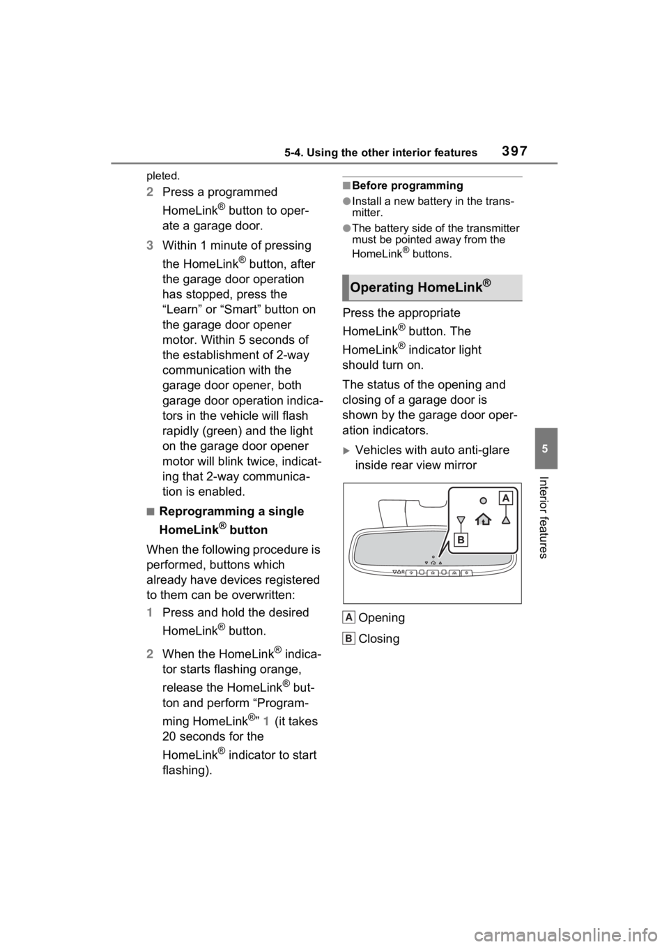TOYOTA SIENNA HYBRID 2021  Owners Manual (in English) 3975-4. Using the other interior features
5
Interior features
pleted.
2Press a programmed 
HomeLink
® button to oper-
ate a garage door.
3 Within 1 minute of pressing 
the HomeLink
® button, after 
