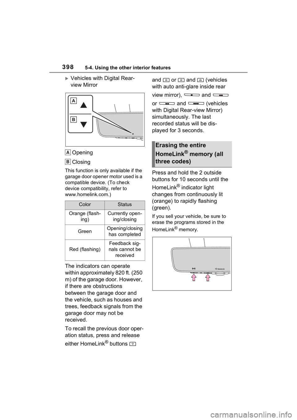 TOYOTA SIENNA HYBRID 2021  Owners Manual (in English) 3985-4. Using the other interior features
Vehicles with Digital Rear-
view MirrorOpening
Closing
This function is onl y available if the 
garage door opener motor used is a 
compatible devic e. (To