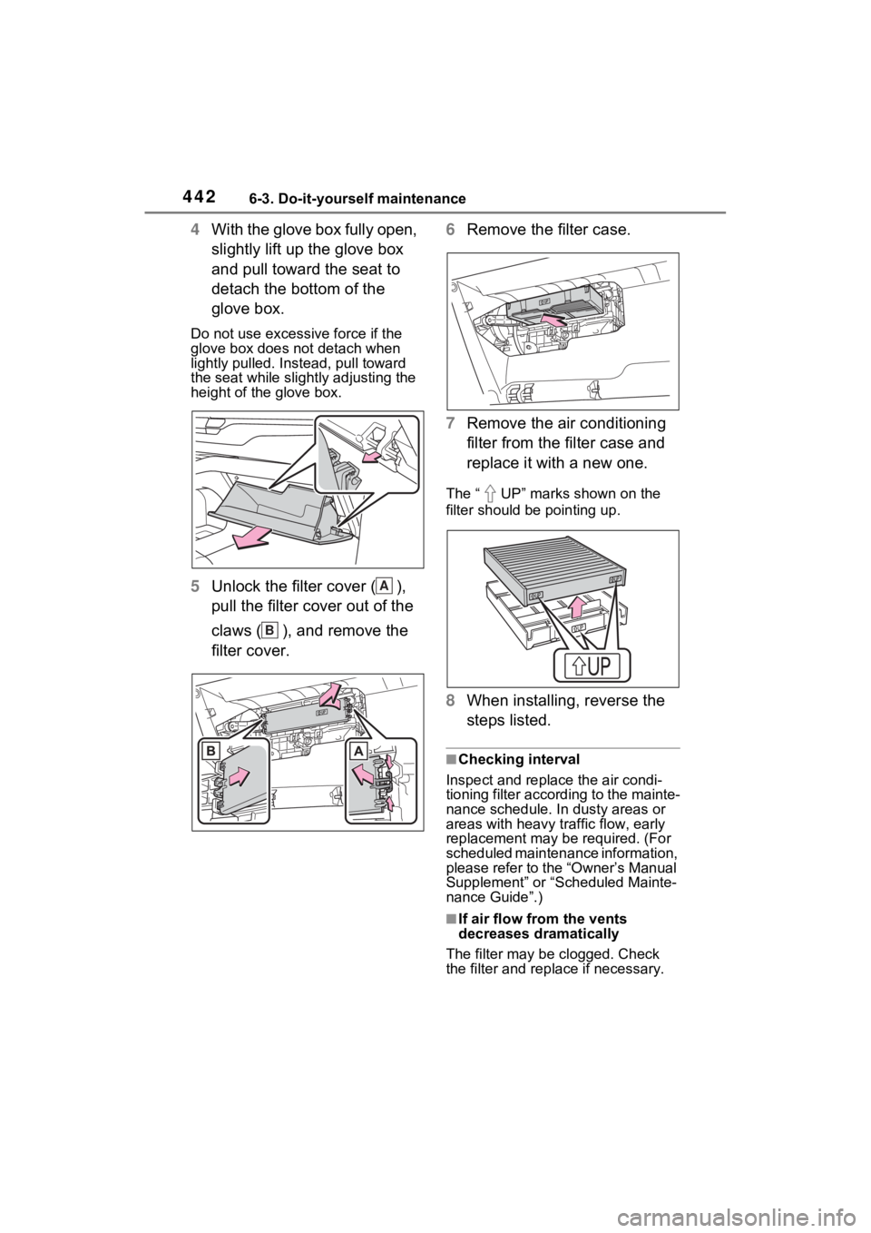 TOYOTA SIENNA HYBRID 2021  Owners Manual (in English) 4426-3. Do-it-yourself maintenance
4With the glove box fully open, 
slightly lift up the glove box 
and pull toward the seat to 
detach the bottom of the 
glove box.
Do not use excessive force if the 