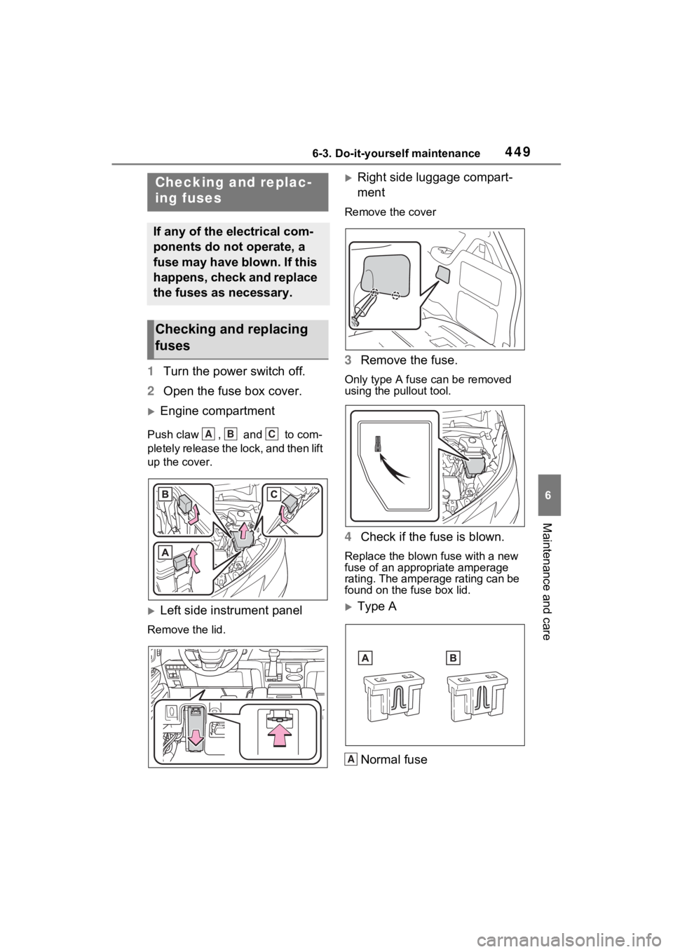 TOYOTA SIENNA HYBRID 2021 Owners Manual (in English) 4496-3. Do-it-yourself maintenance
6
Maintenance and care
1Turn the power switch off.
2 Open the fuse box cover.
Engine compartment
Push claw , and to com-
pletely release the lock, and then l TOYOTA SIENNA HYBRID 2021 Owners Manual (in English) 4496-3. Do-it-yourself maintenance
6
Maintenance and care
1Turn the power switch off.
2 Open the fuse box cover.
Engine compartment
Push claw , and to com-
pletely release the lock, and then l