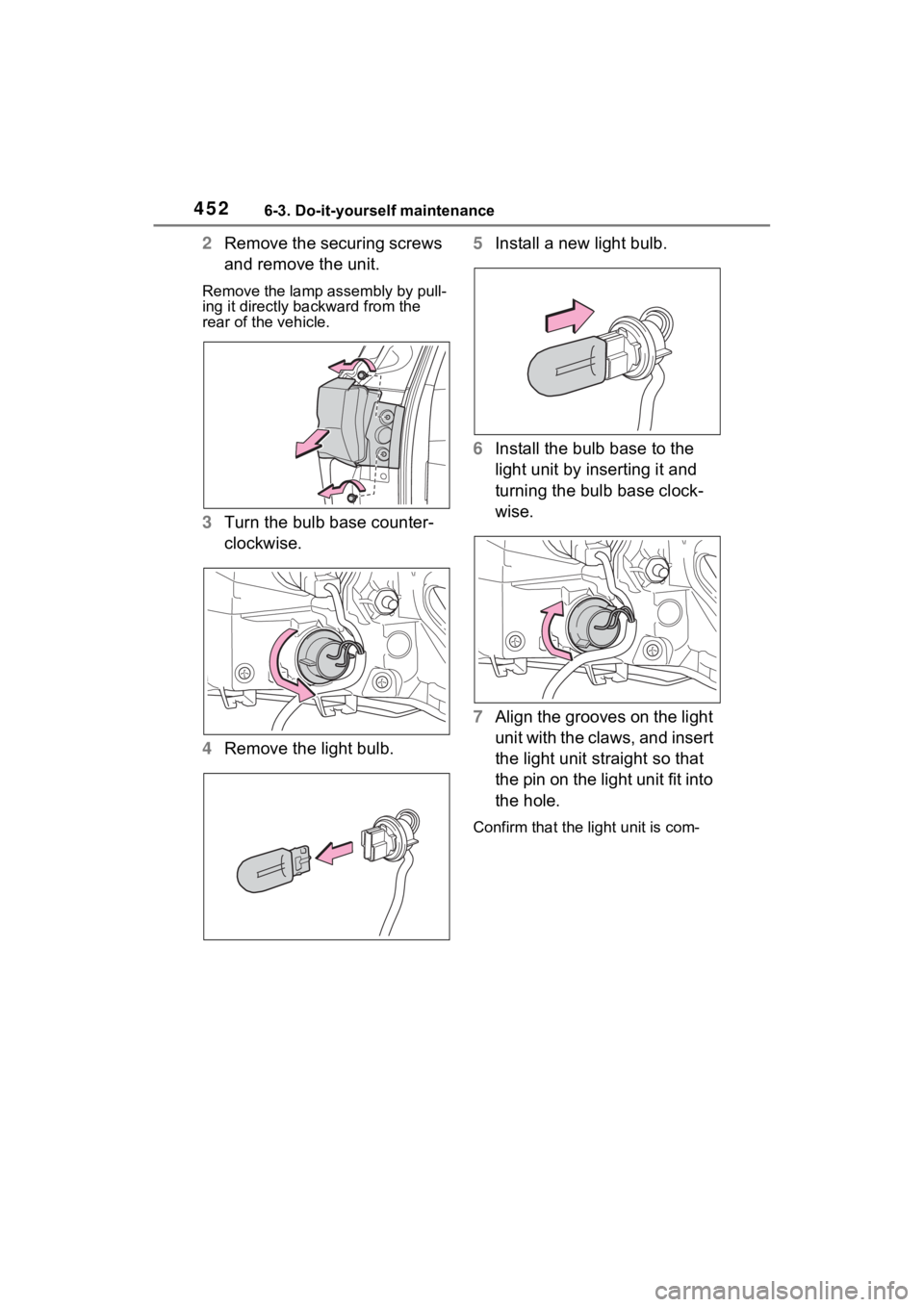 TOYOTA SIENNA HYBRID 2021 Owners Manual (in English) 4526-3. Do-it-yourself maintenance
2Remove the securing screws
and remove the unit.
Remove the lamp assembly by pull-
ing it directly backward from the
rear of the vehicle.
3Turn the bulb base count TOYOTA SIENNA HYBRID 2021 Owners Manual (in English) 4526-3. Do-it-yourself maintenance
2Remove the securing screws
and remove the unit.
Remove the lamp assembly by pull-
ing it directly backward from the
rear of the vehicle.
3Turn the bulb base count