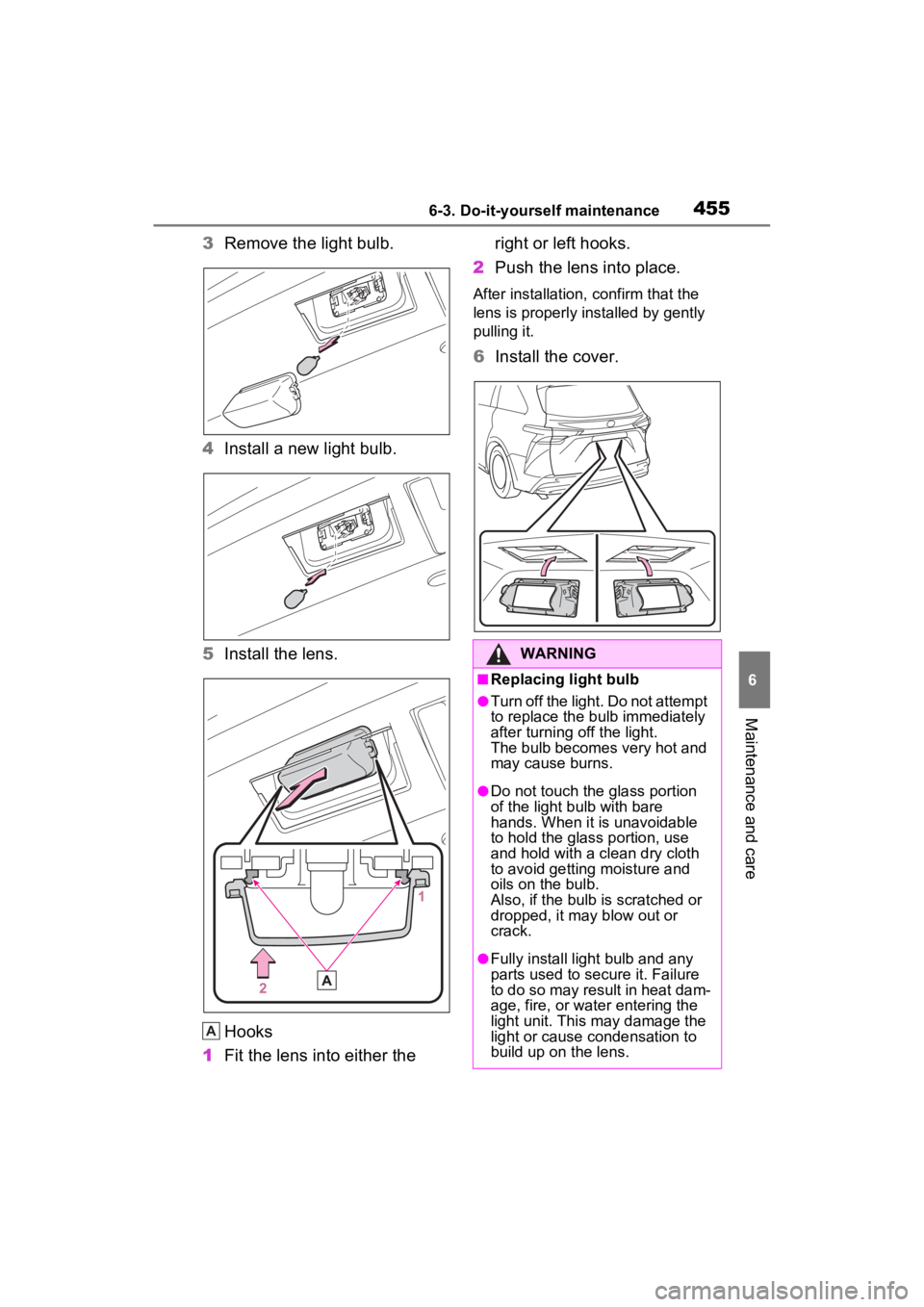 TOYOTA SIENNA HYBRID 2021 Owners Manual (in English) 4556-3. Do-it-yourself maintenance
6
Maintenance and care
3Remove the light bulb.
4 Install a new light bulb.
5 Install the lens.
Hooks
1 Fit the lens into either the right or left hooks.
2 Push the TOYOTA SIENNA HYBRID 2021 Owners Manual (in English) 4556-3. Do-it-yourself maintenance
6
Maintenance and care
3Remove the light bulb.
4 Install a new light bulb.
5 Install the lens.
Hooks
1 Fit the lens into either the right or left hooks.
2 Push the
