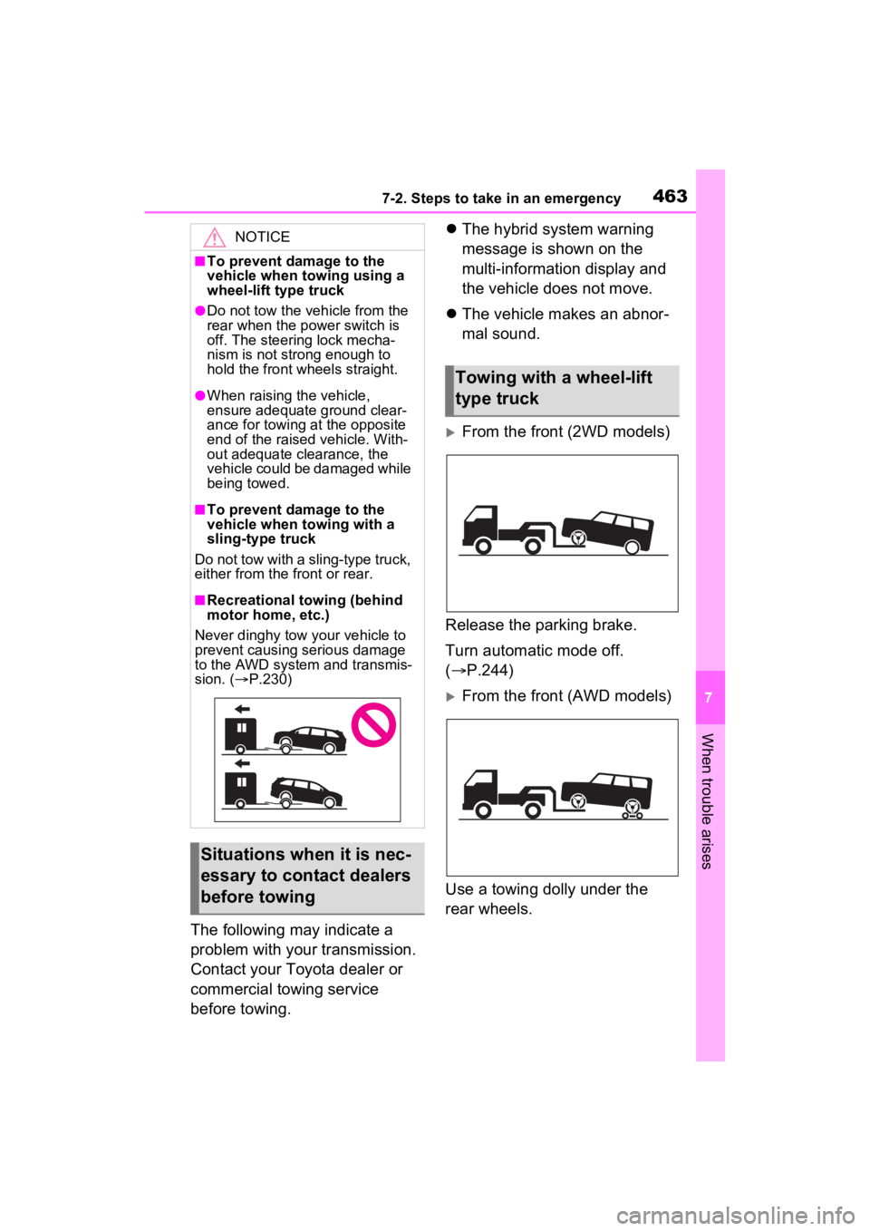 TOYOTA SIENNA HYBRID 2021 Owners Manual (in English) 4637-2. Steps to take in an emergency
7
When trouble arises
The following may indicate a
problem with your transmission.
Contact your Toyota dealer or
commercial towing service
before towing.
TOYOTA SIENNA HYBRID 2021 Owners Manual (in English) 4637-2. Steps to take in an emergency
7
When trouble arises
The following may indicate a
problem with your transmission.
Contact your Toyota dealer or
commercial towing service
before towing. 