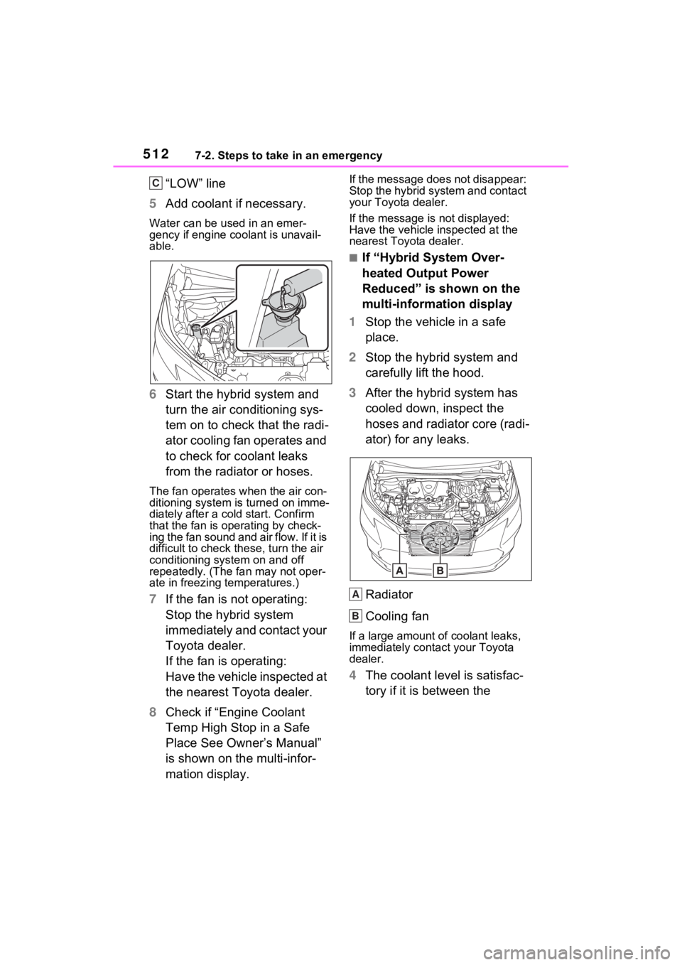 TOYOTA SIENNA HYBRID 2021 Owners Manual (in English) 5127-2. Steps to take in an emergency
“LOW” line
5 Add coolant if necessary.
Water can be us ed in an emer-
gency if engine coolant is unavail-
able.
6 Start the hybrid system and
turn the air co TOYOTA SIENNA HYBRID 2021 Owners Manual (in English) 5127-2. Steps to take in an emergency
“LOW” line
5 Add coolant if necessary.
Water can be us ed in an emer-
gency if engine coolant is unavail-
able.
6 Start the hybrid system and
turn the air co