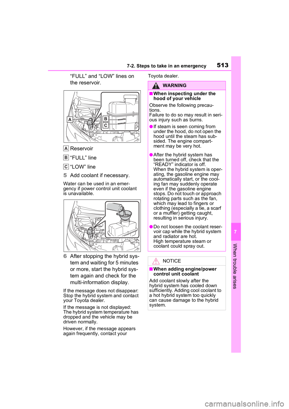 TOYOTA SIENNA HYBRID 2021 Owners Manual (in English) 5137-2. Steps to take in an emergency
7
When trouble arises
“FULL” and “LOW” lines on
the reservoir.
Reservoir
“FULL” line
“LOW” line
5 Add coolant if necessary.
Water can be used in TOYOTA SIENNA HYBRID 2021 Owners Manual (in English) 5137-2. Steps to take in an emergency
7
When trouble arises
“FULL” and “LOW” lines on
the reservoir.
Reservoir
“FULL” line
“LOW” line
5 Add coolant if necessary.
Water can be used in