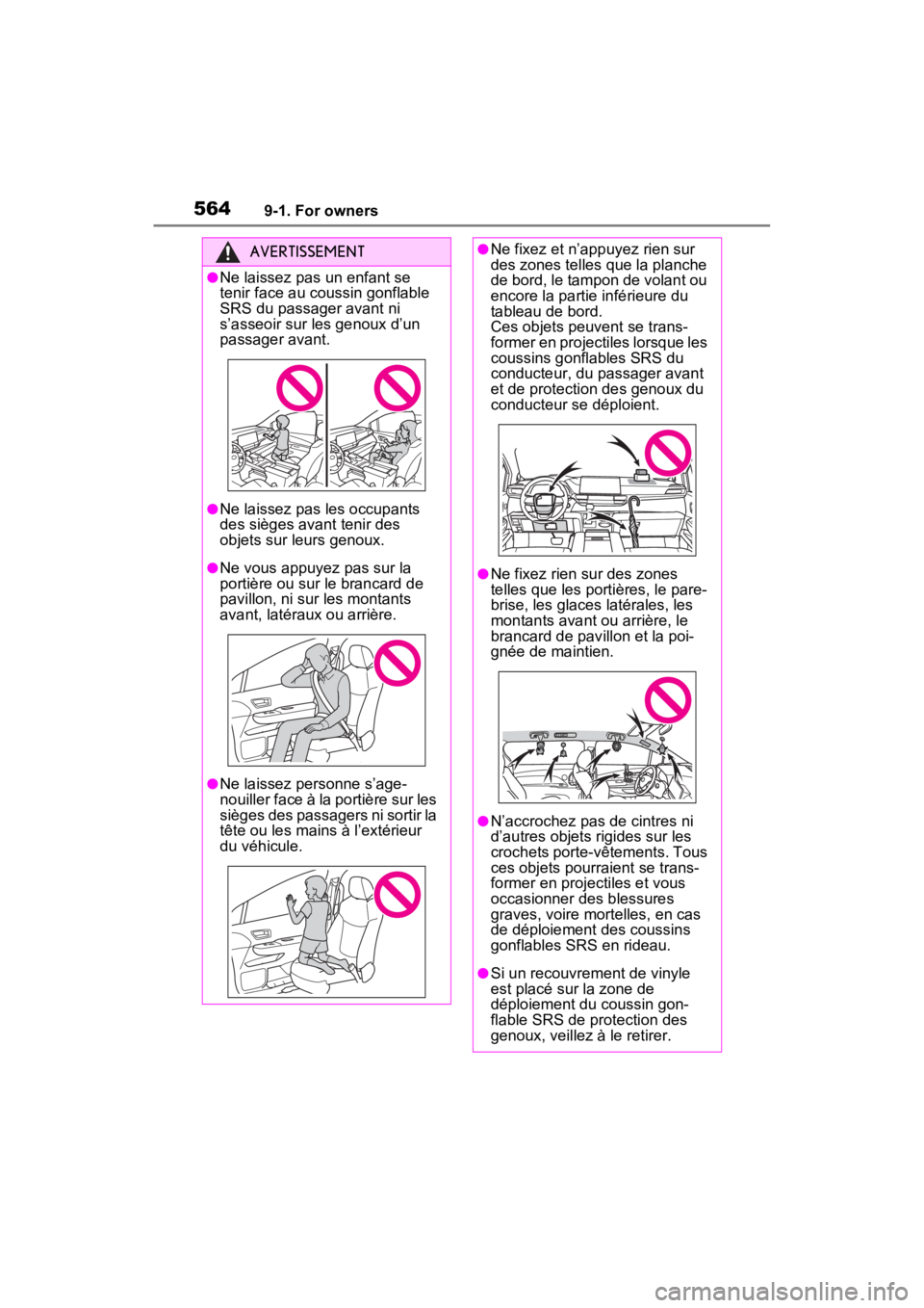 TOYOTA SIENNA HYBRID 2021 Owners Manual (in English) 5649-1. For owners
AVERTISSEMENT
●Ne laissez pas un enfant se
tenir face au coussin gonflable
SRS du passager avant ni
s’asseoir sur les genoux d’un
passager avant.
●Ne laissez pas les occ TOYOTA SIENNA HYBRID 2021 Owners Manual (in English) 5649-1. For owners
AVERTISSEMENT
●Ne laissez pas un enfant se
tenir face au coussin gonflable
SRS du passager avant ni
s’asseoir sur les genoux d’un
passager avant.
●Ne laissez pas les occ